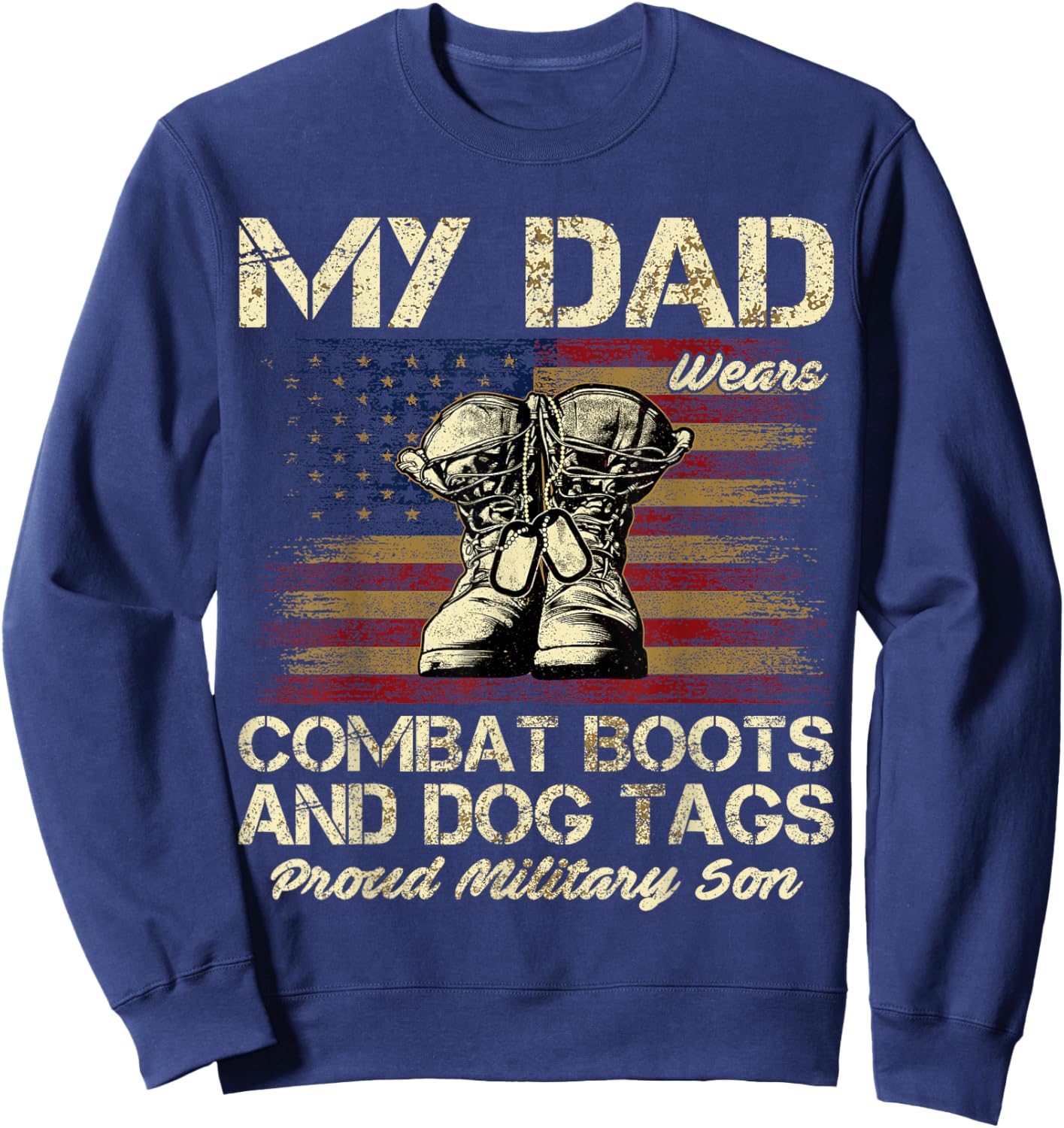 My Dad Wears Combat Boots and Dog Tags Proud Son Sweatshirt - Sweatshirt | Navy