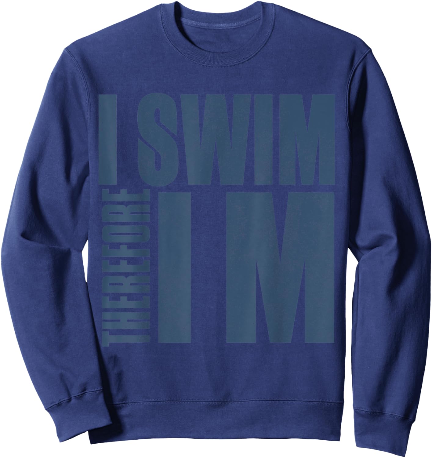 I Swim Therefore I M Funny Gift swimming t shirt Sweatshirt - Sweatshirt | Navy
