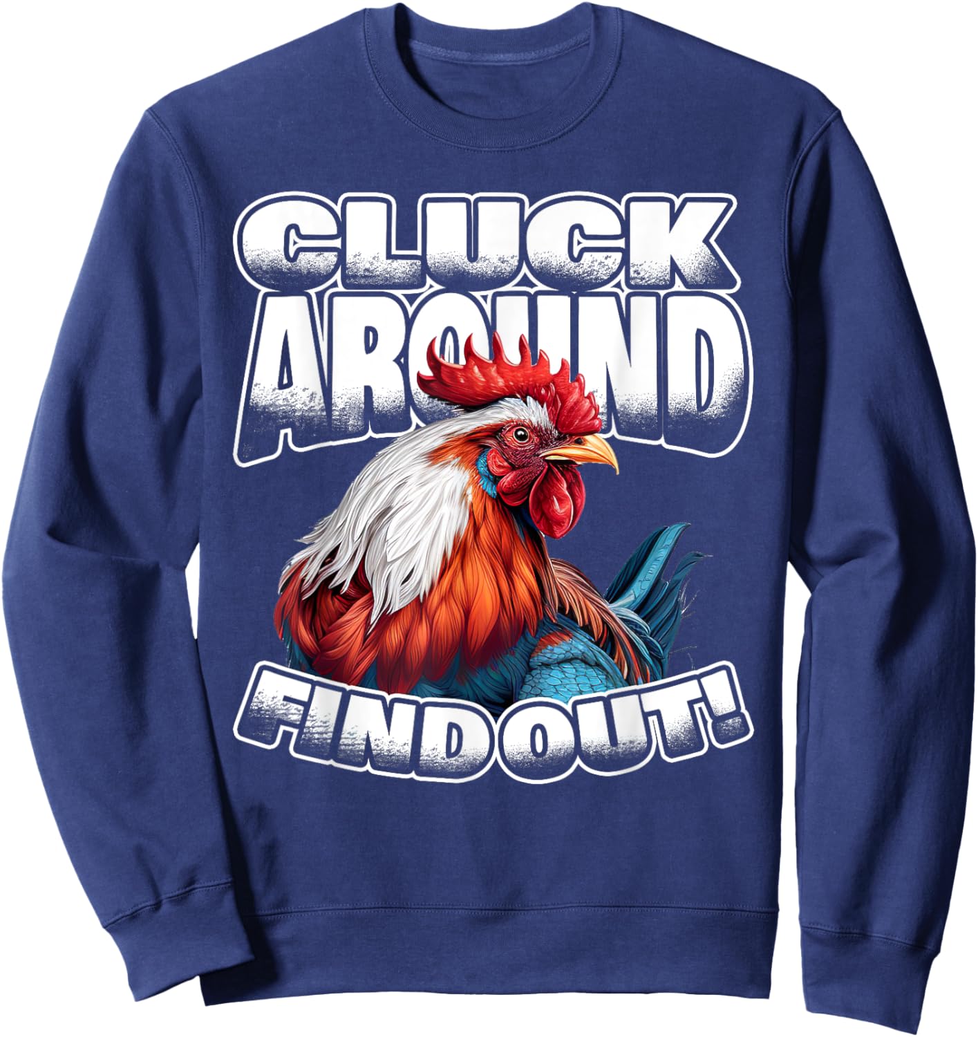 Cluck Around Find Out Funny Chicken Rooster Adult Humor Sweatshirt - Sweatshirt | Navy