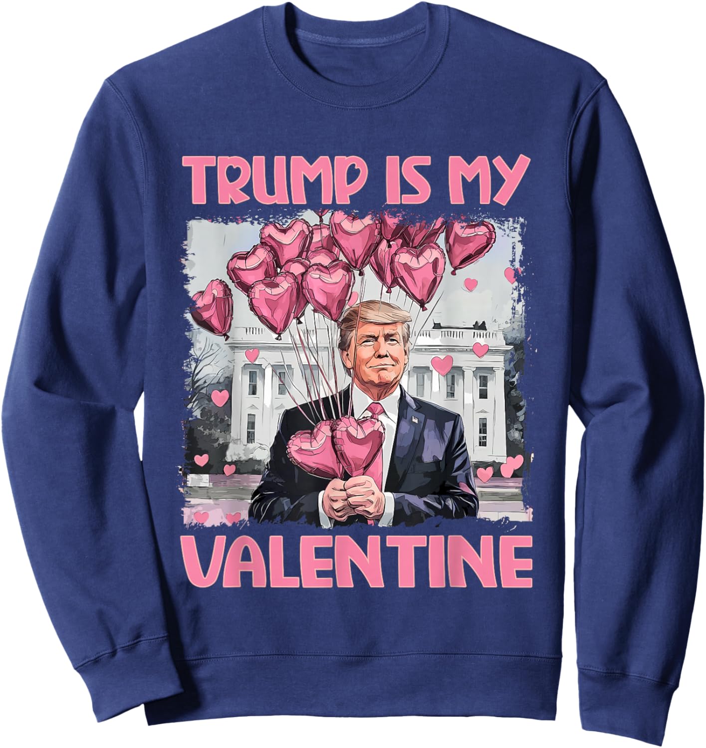 Trump Is My Valentine Shirt Trump Valentine's Day Sweatshirt - Sweatshirt | Navy