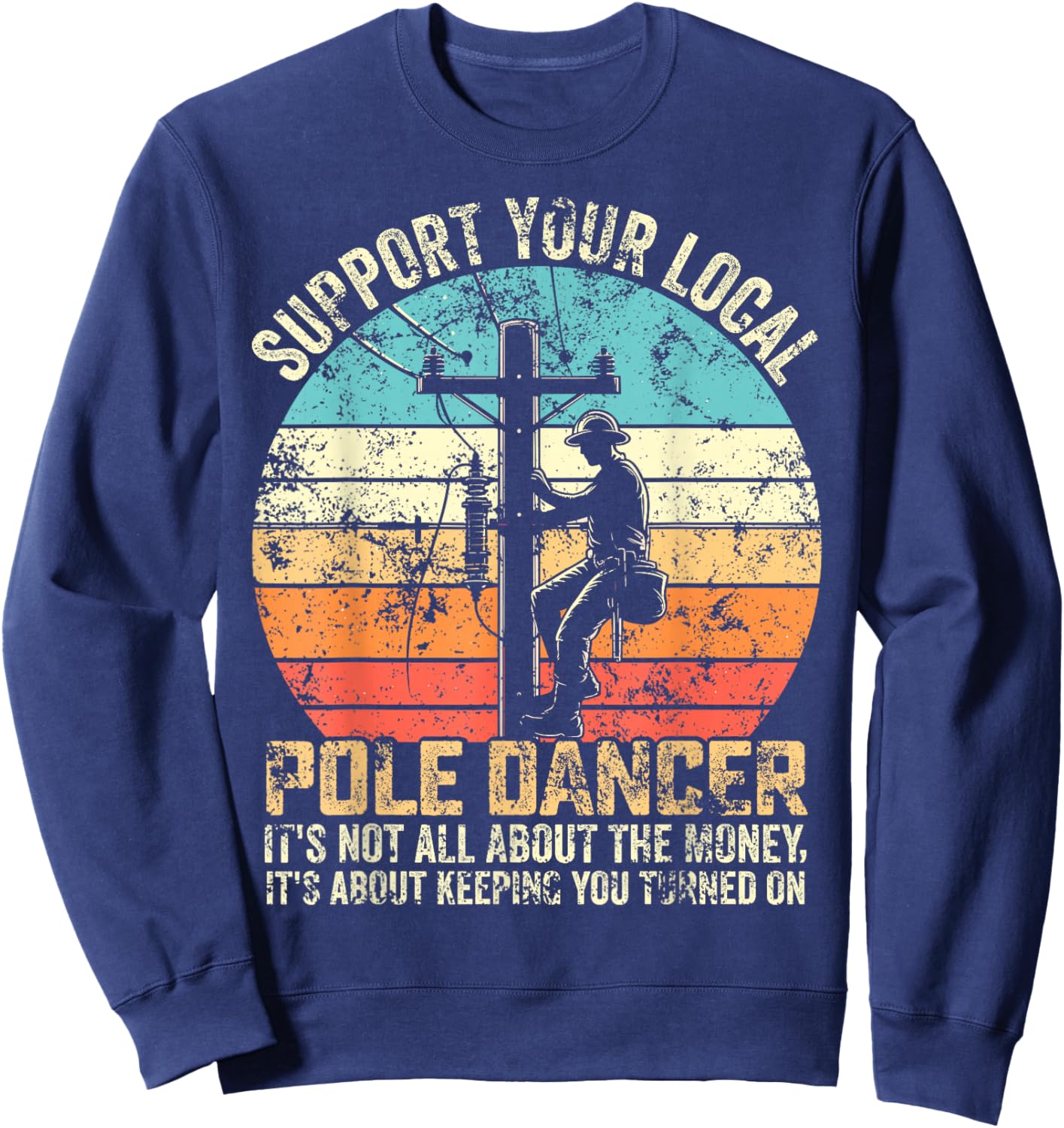 Support your local pole dancer lineman men retro vintage Sweatshirt - Sweatshirt | Navy