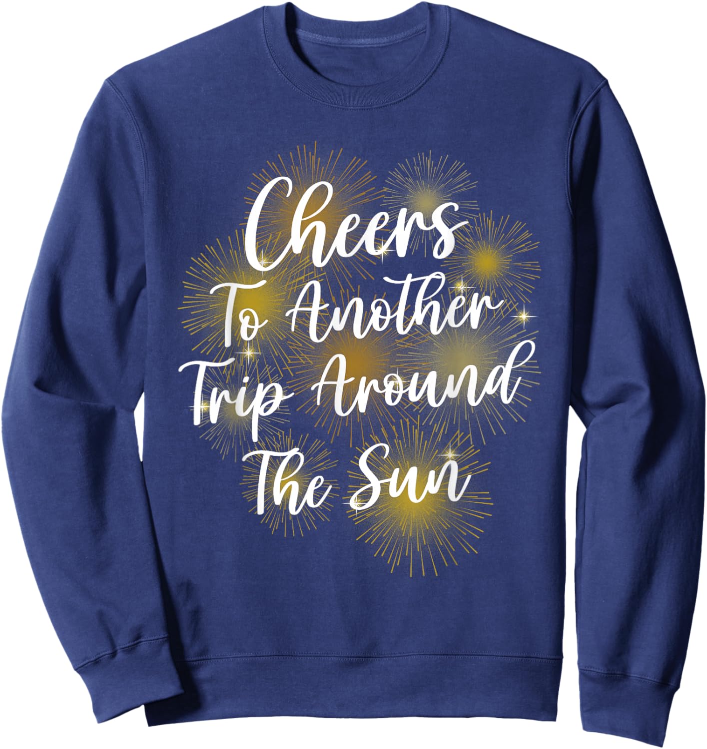 Happy New Year Cheers Another Trip Around the Sun Sweatshirt - Sweatshirt | Navy