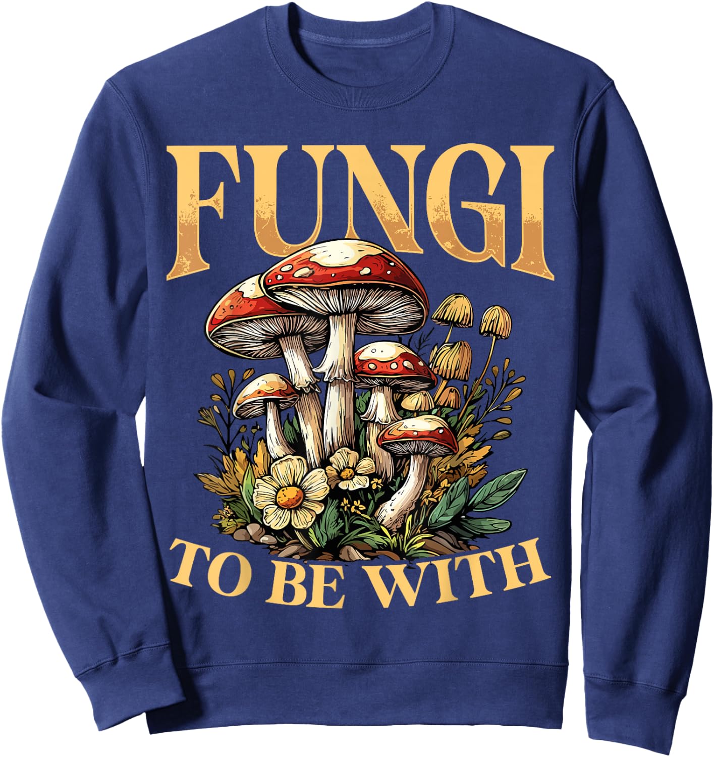 Fungi To Be With - Funny Mushroom Pun Sweatshirt - Sweatshirt | Navy