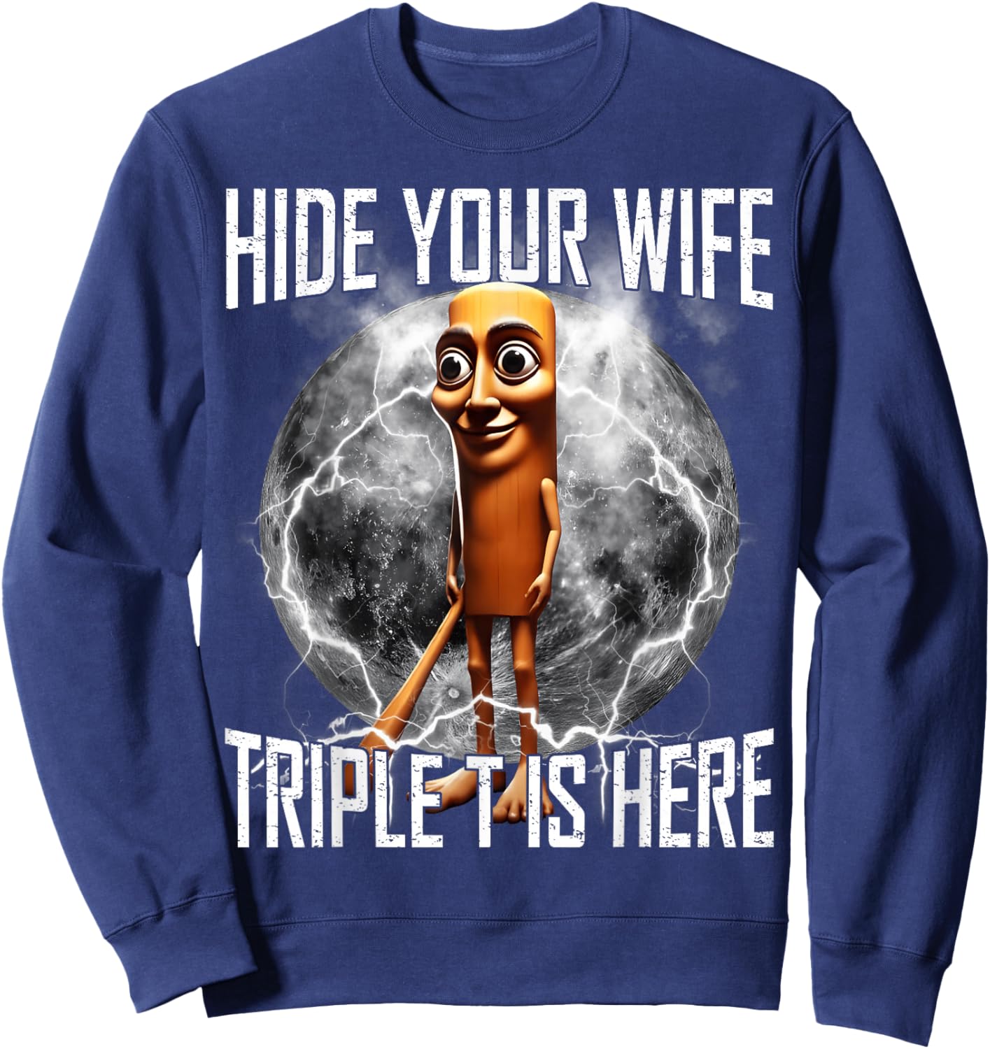 Hide Your Wife Triple T is Here Funny Tung Tung Tung Sahur Sweatshirt - Sweatshirt | Navy