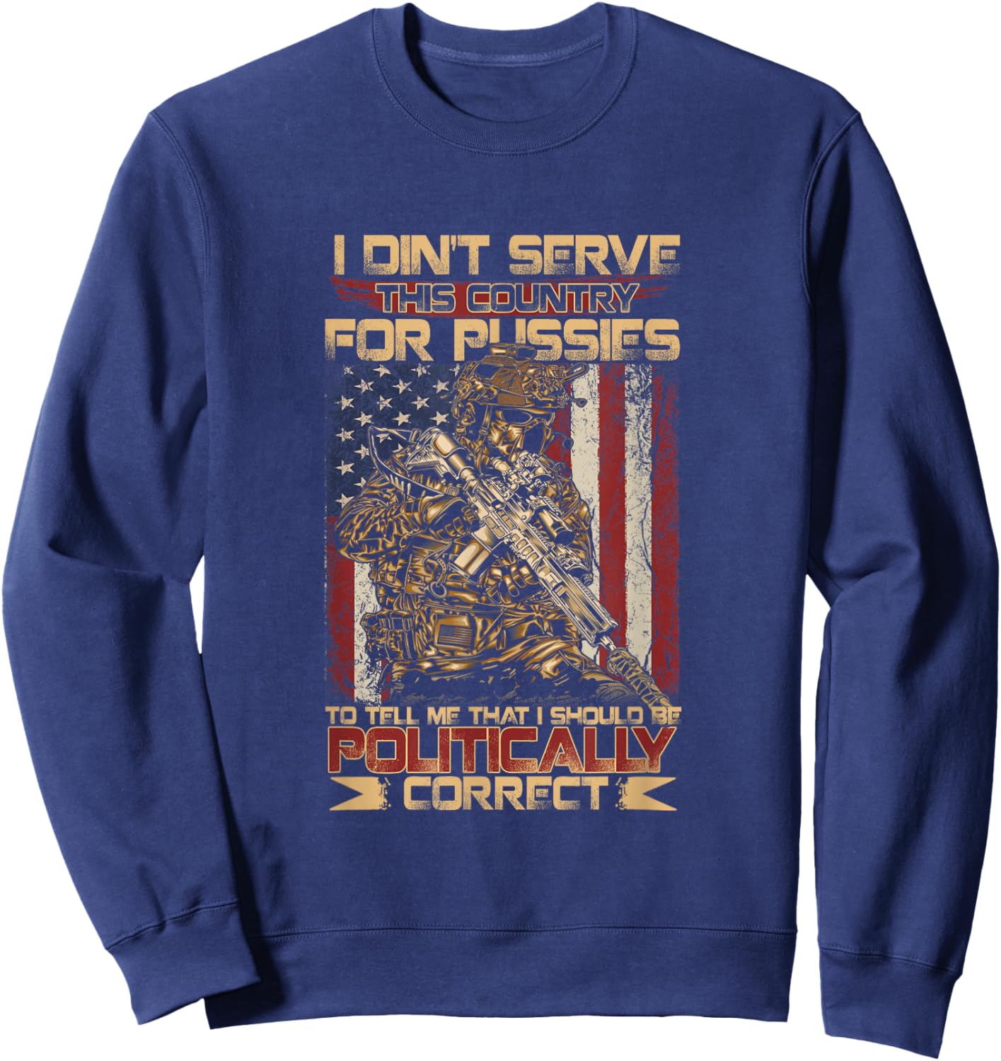 I Didn't Serve This Country for Pussies to Tell Me Sweatshirt - Sweatshirt | Navy