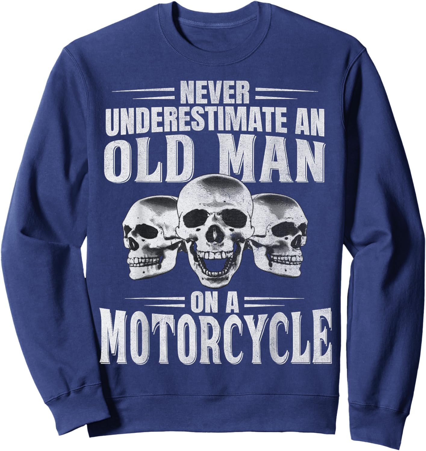 Funny Never Underestimate an Old Man on a Motorcycle Biker Sweatshirt - Sweatshirt | Navy