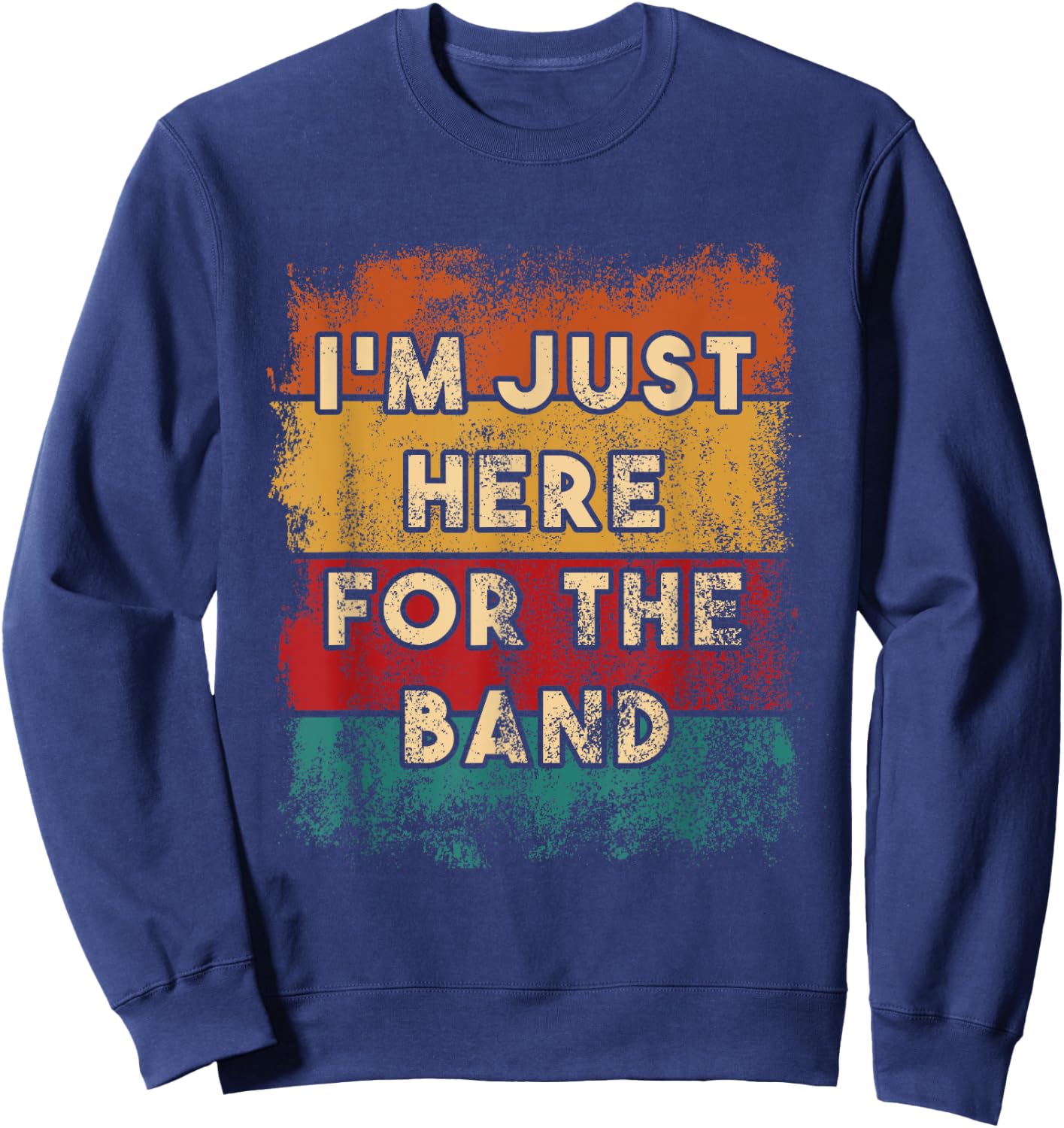 I Am Just Here for the Band Funny Marching Sweatshirt - Sweatshirt | Navy
