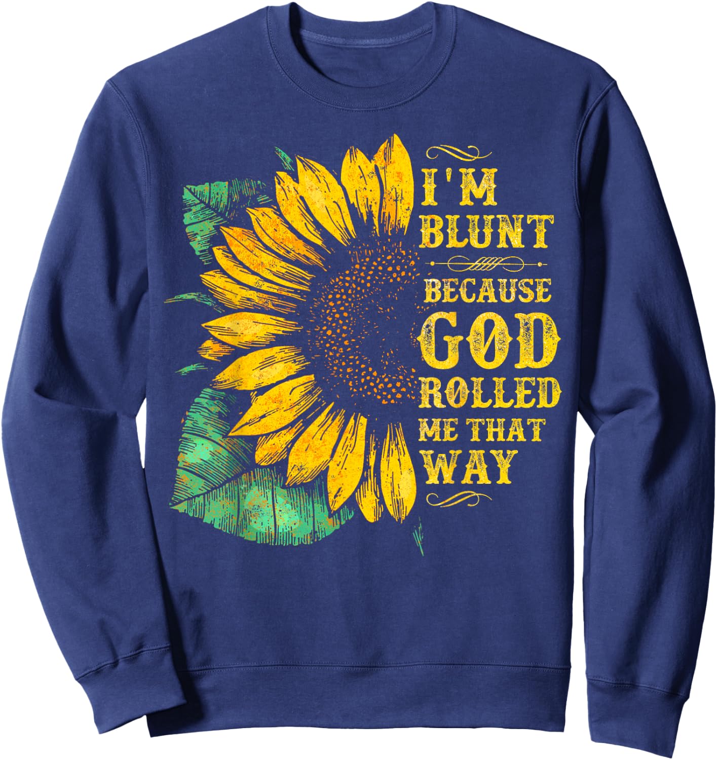 Christ Sunflower I'm Blunt Because God Rolled Me that way Sweatshirt - Sweatshirt | Navy