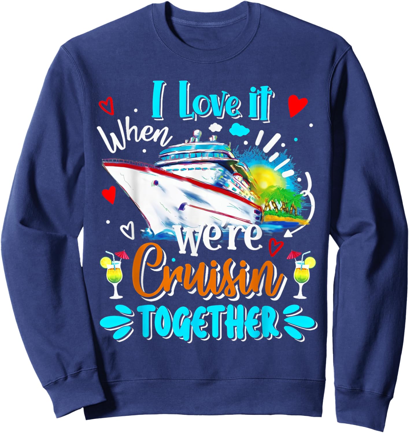 Cruise Vintage I Love It When We're Cruisin Together Sweatshirt - Sweatshirt | Navy