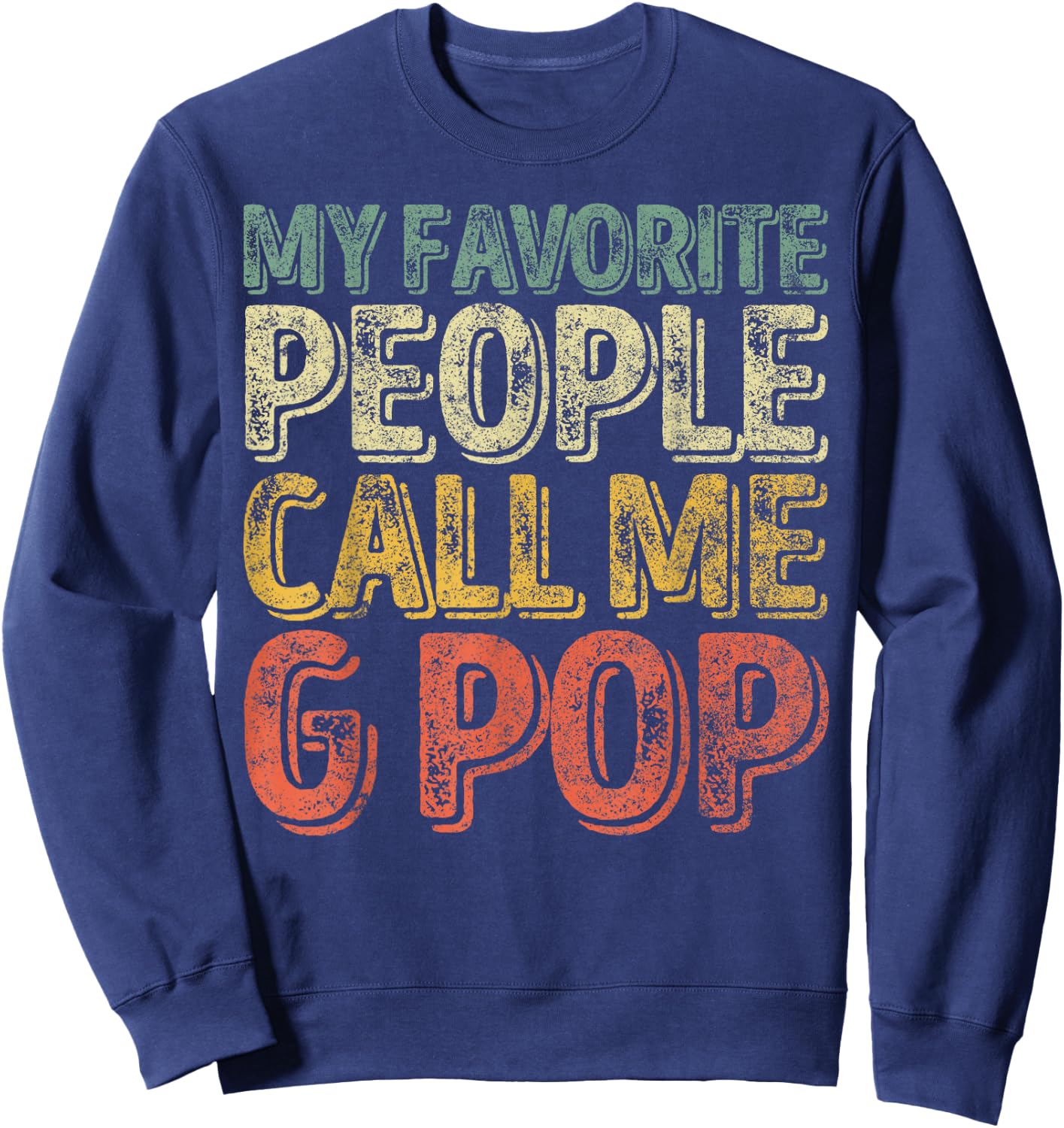 Funny Father's Day Shirt My Favorite People Call Me G-Pop Sweatshirt - Sweatshirt | Navy