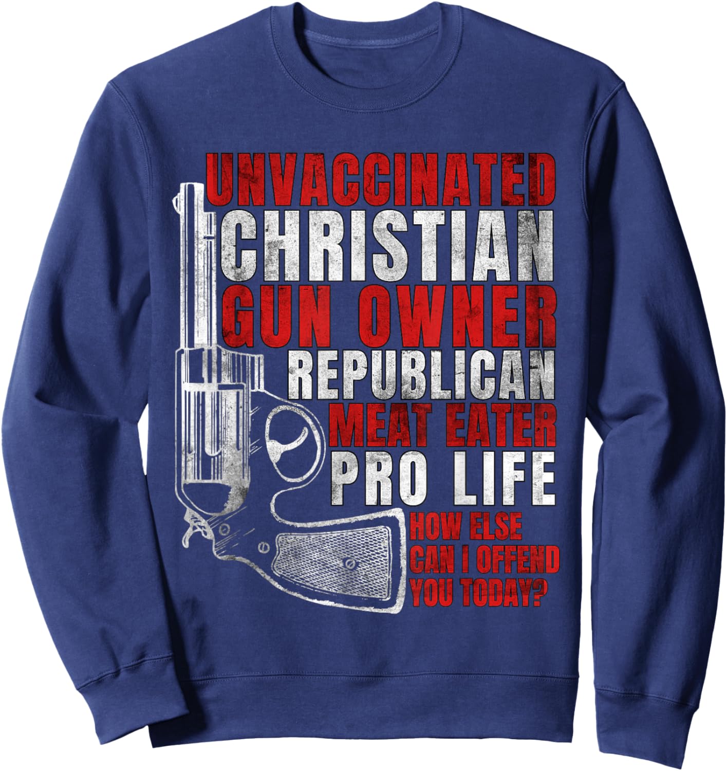 Unvaccinated Christian Gun Owner Republican Meat Eater Sweatshirt - Sweatshirt | Navy