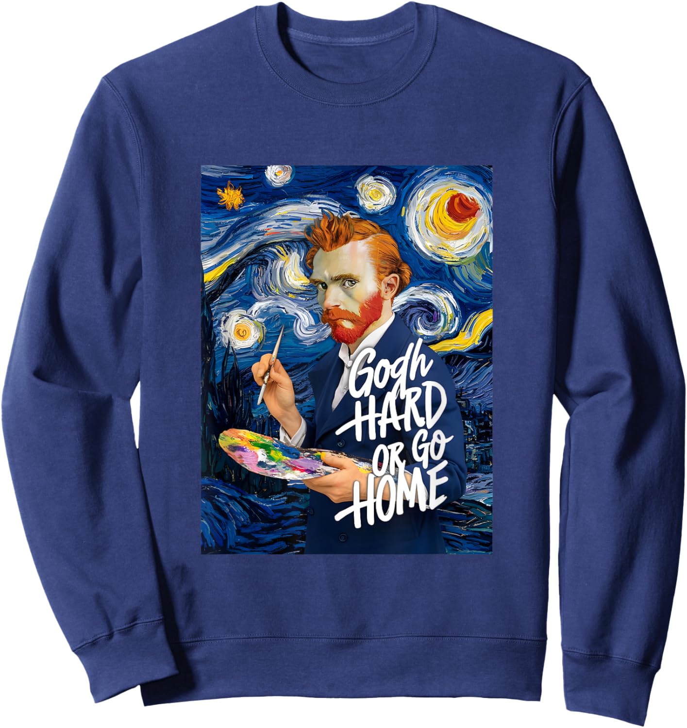 Vincent Van Gogh Hard Or Go Home Artist Humor Pun Sweatshirt - Sweatshirt | Navy