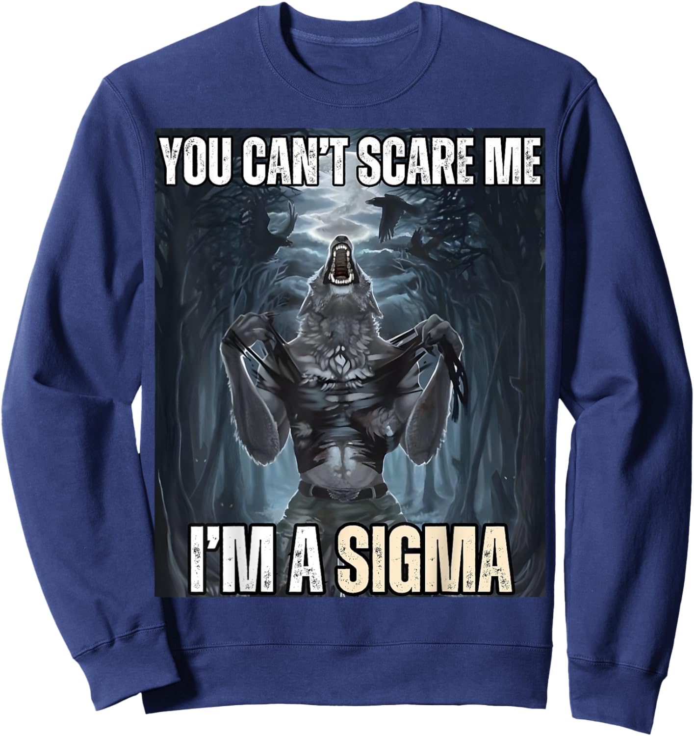 I'm The Sigma You Can't Scare Me Funny Wolf Meme Alpha Sweatshirt - Sweatshirt | Navy