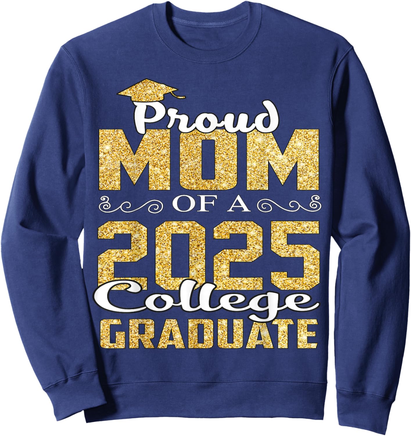 Proud Mom Of 2025 Graduate College Shirt Graduation Sweatshirt - Sweatshirt | Navy