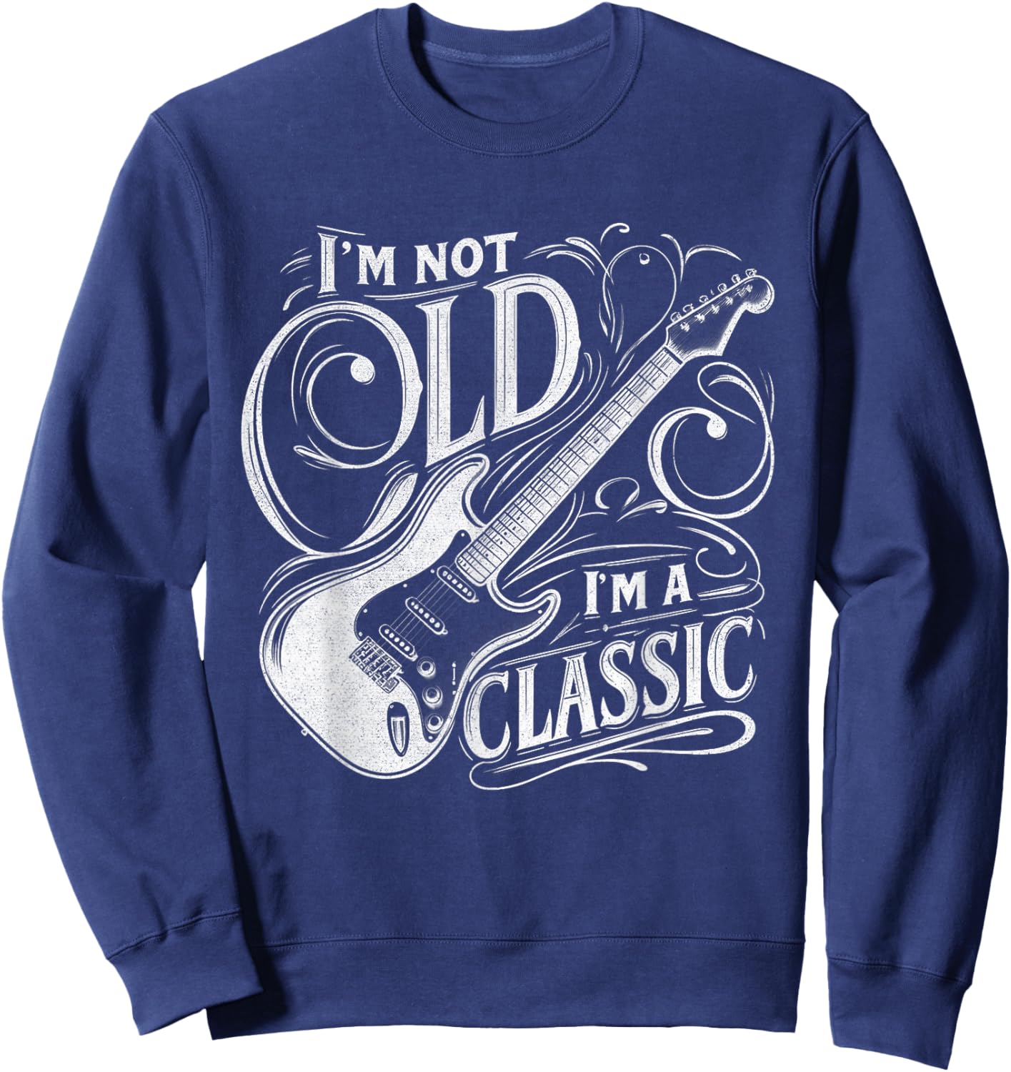 I'm Not Old I'm Classic Retro Vintage Funny Guitar Guitarist Sweatshirt - Sweatshirt | Navy