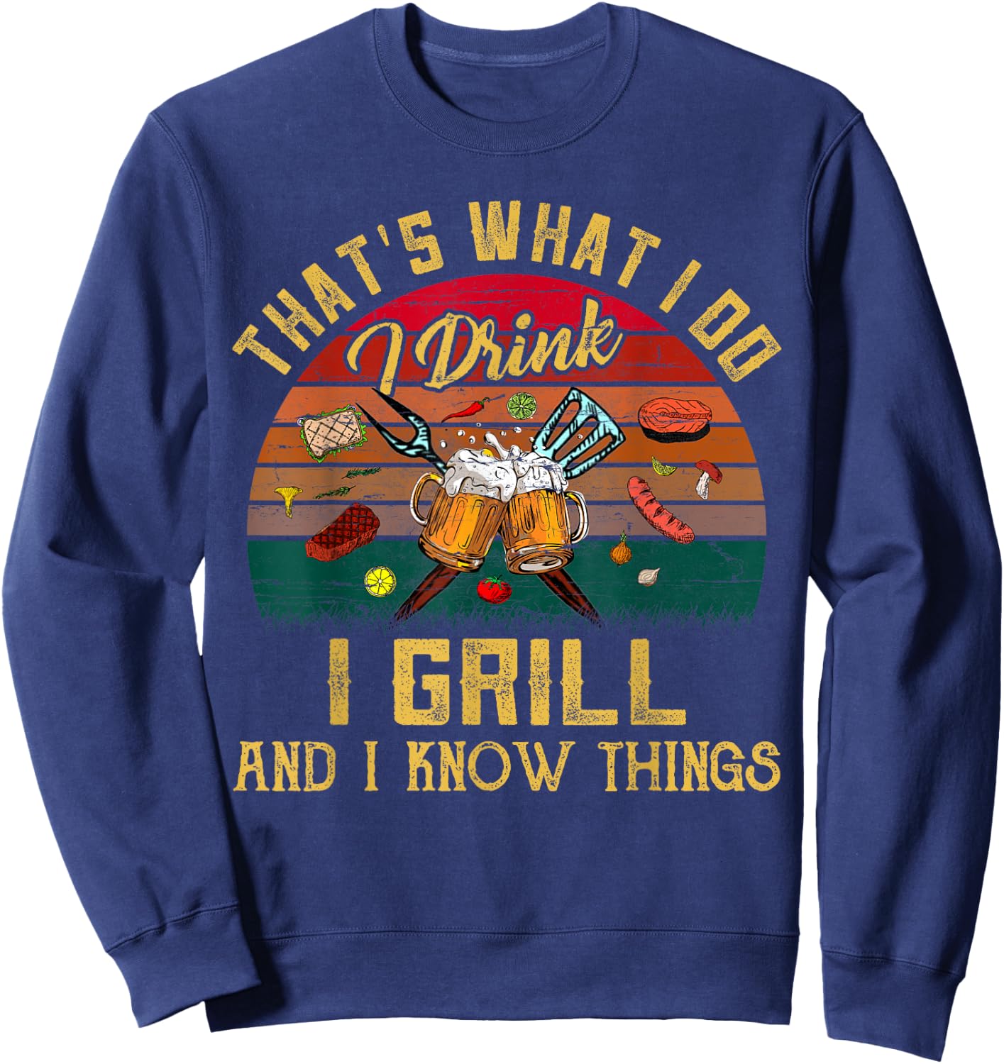 That's What I Do I Drink I Grill And I Know Things Vintage Sweatshirt - Sweatshirt | Navy
