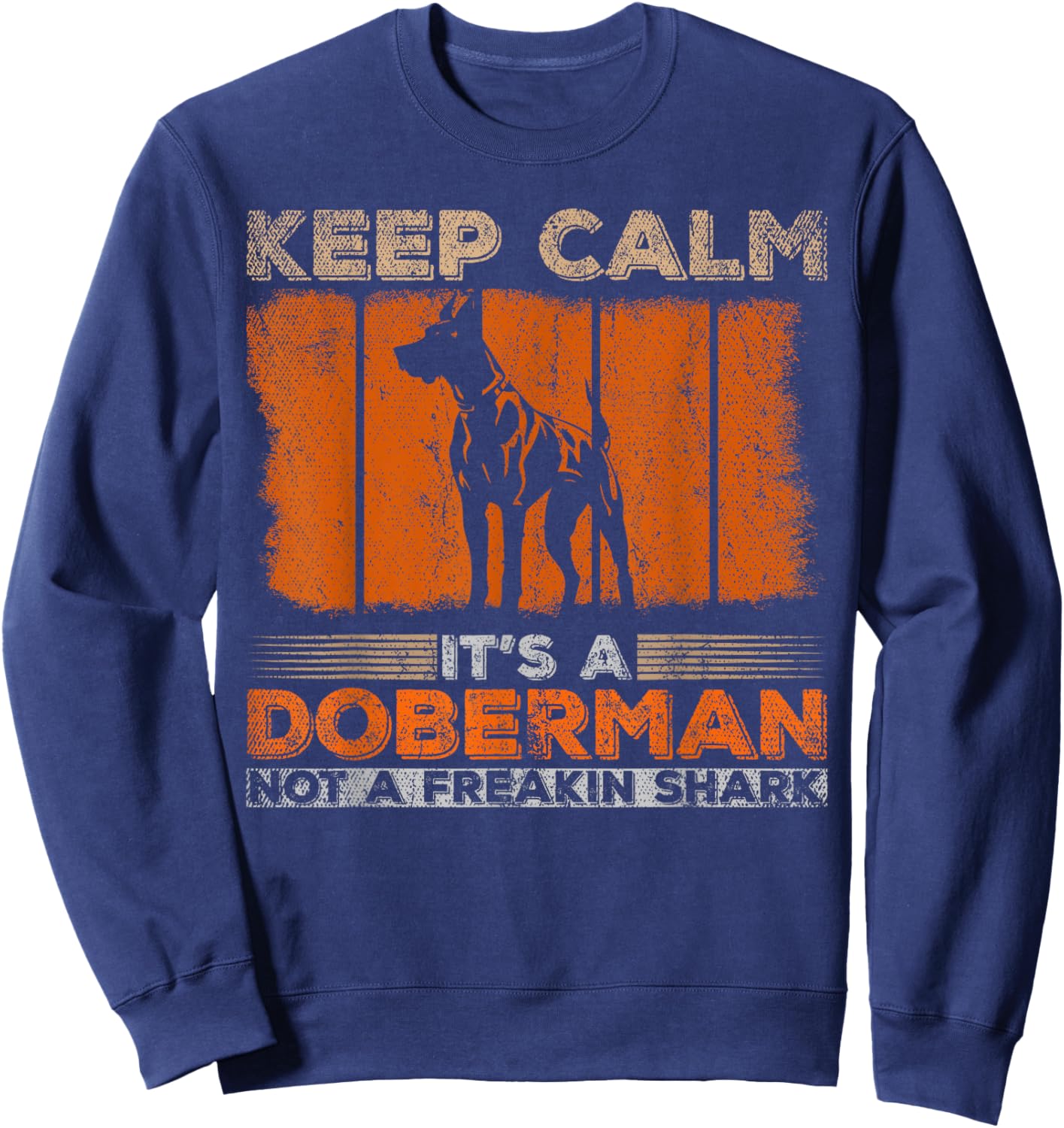 Keep Calm Its A Doberman Not A Freakin Shark Dog Sweatshirt - Sweatshirt | Navy