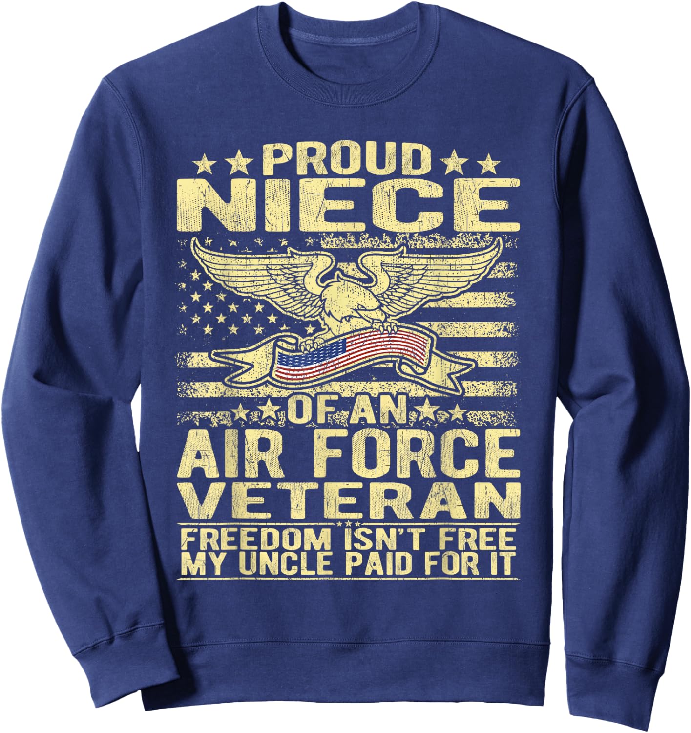 Proud Niece Of An Air Force Veteran - Freedom Isn't Free Sweatshirt - Sweatshirt | Navy