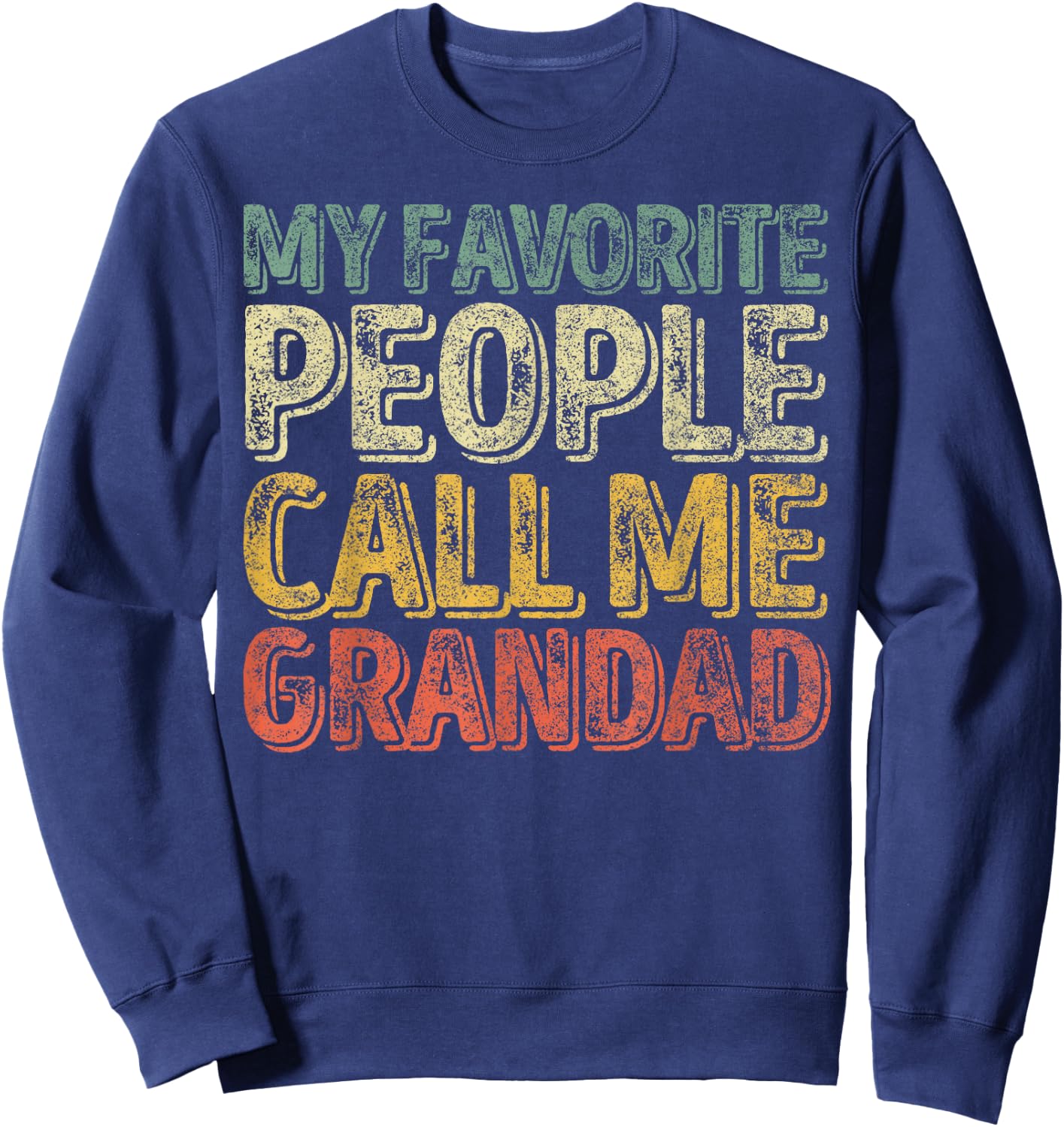 Funny Father's Day My Favorite People Call Me Grandad Sweatshirt - Sweatshirt | Navy