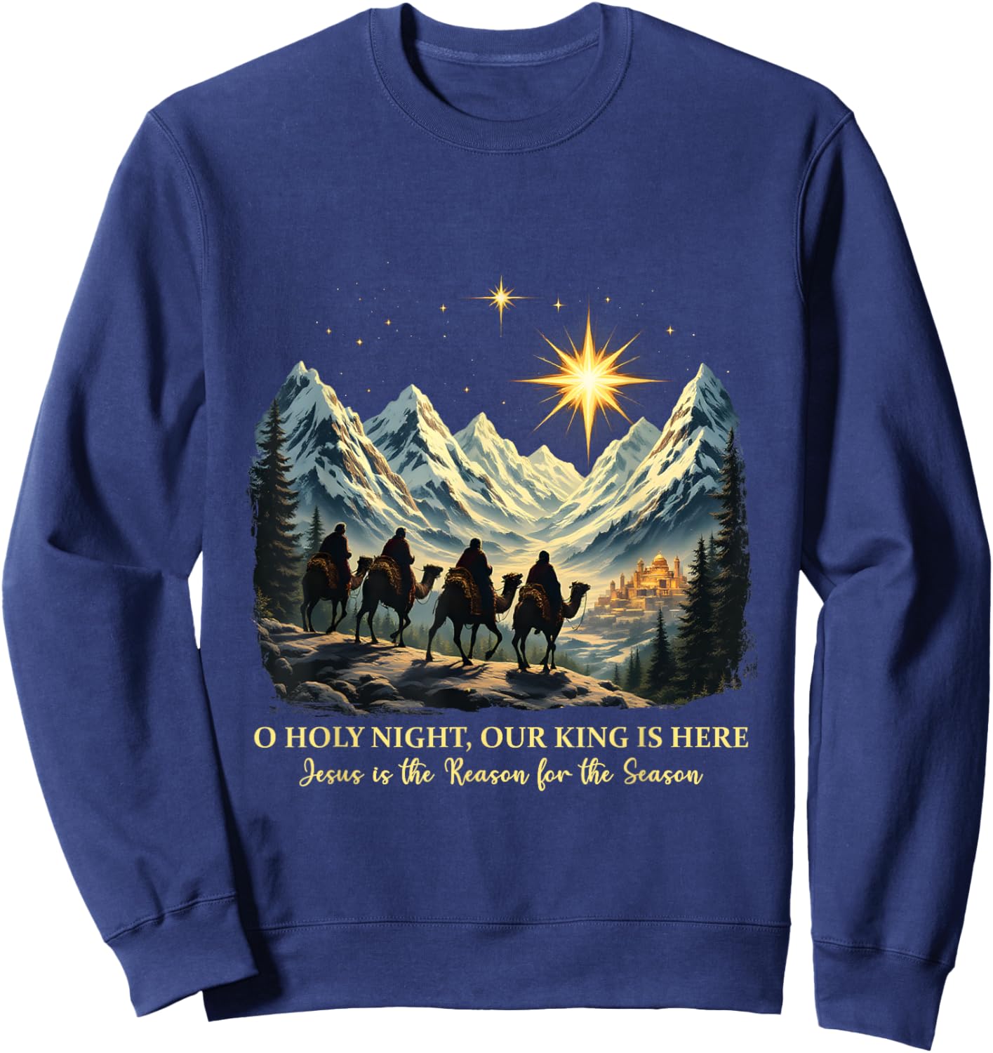 O Holy Night Our King Is Here Jesus is the Reason Christian Sweatshirt - Sweatshirt | Navy
