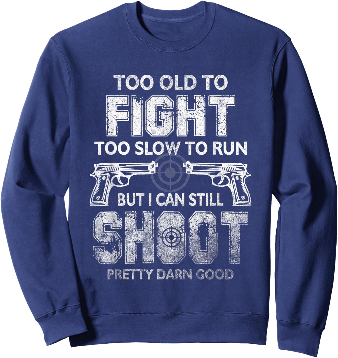 Too Old To FIght Too Slow To Run But I Can Still Shoot Sweatshirt - Sweatshirt | Navy