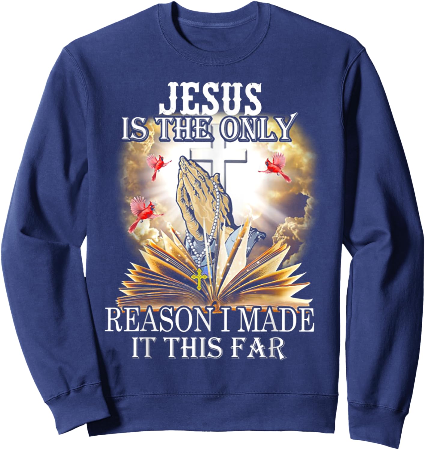 Jesus is the only reason i made it this far Sweatshirt - Sweatshirt | Navy
