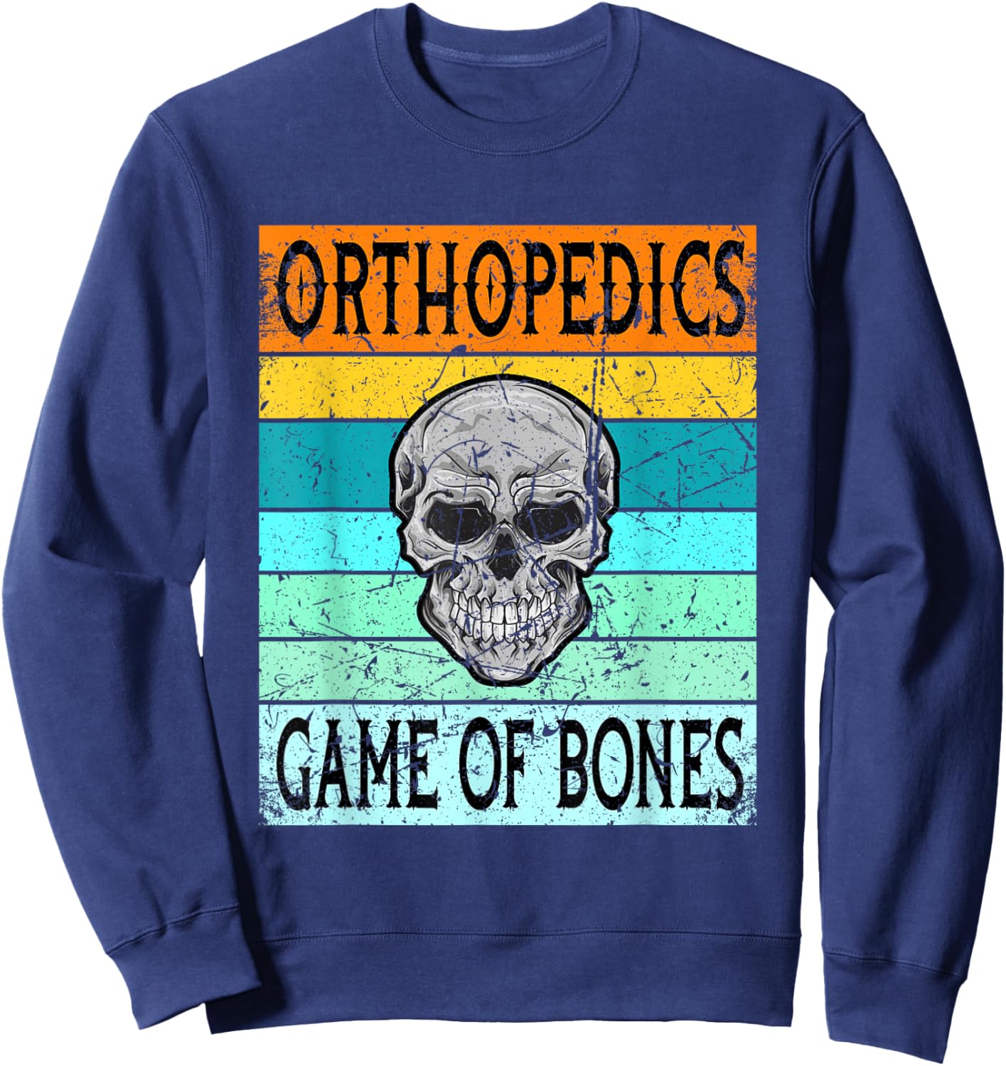 Orthopedic Surgeon Shirt Orthopedist Doctor Game Of Bones Sweatshirt - Sweatshirt | Navy