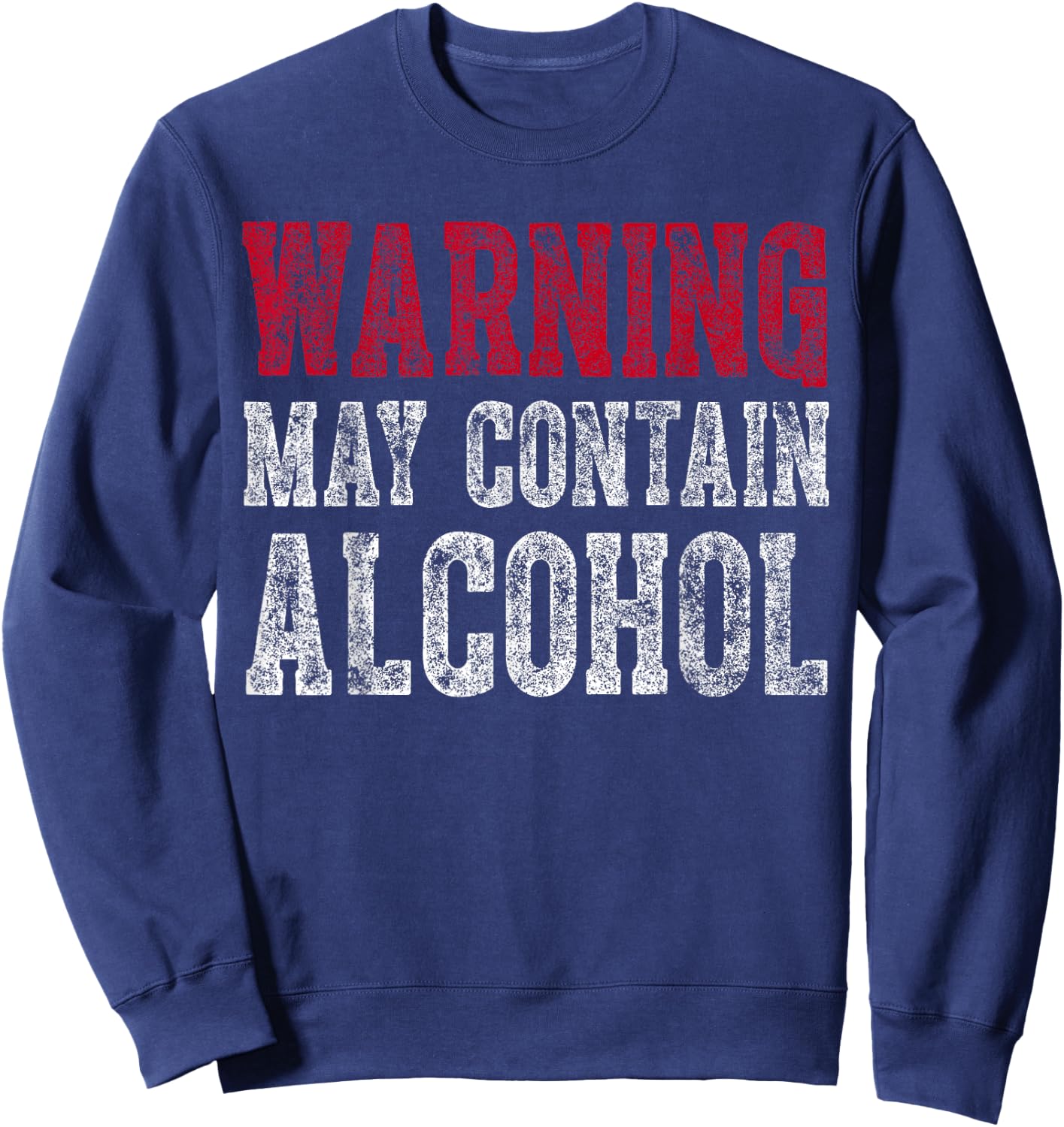 Cute Drinking Gift Funny Warning May Contain Alcohol Sweatshirt - Sweatshirt | Navy