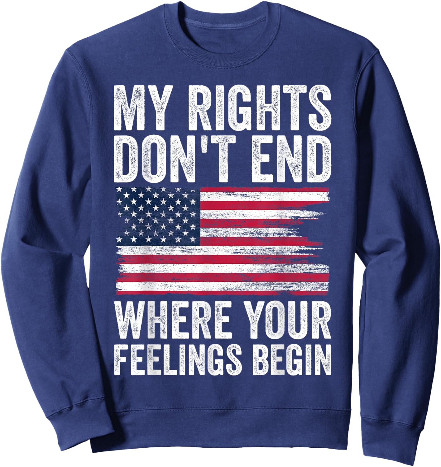 My Rights Don't End Where Your Feelings Begin Sweatshirt - Sweatshirt | Navy