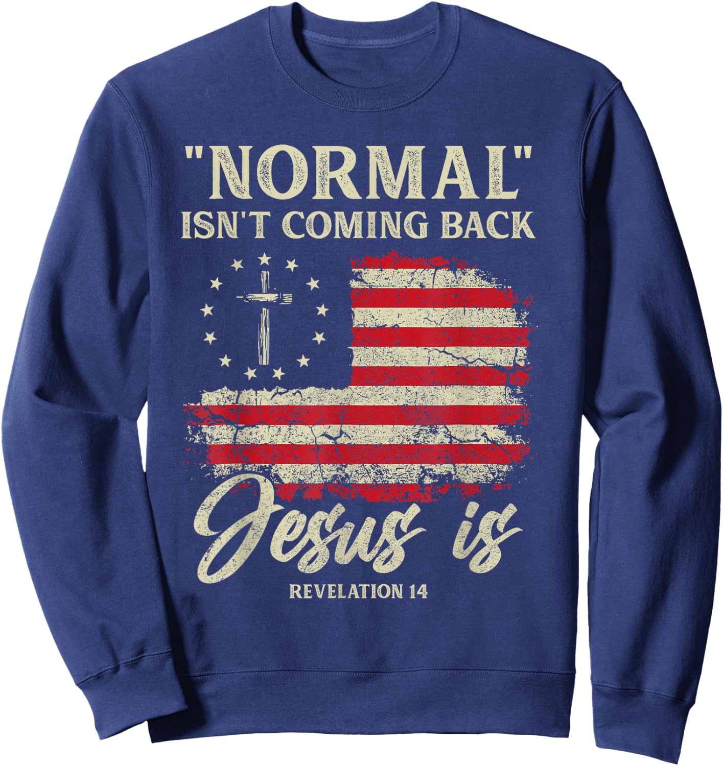 Normal Isn't Coming Back Jesus is Christian American Flag Sweatshirt - Sweatshirt | Navy