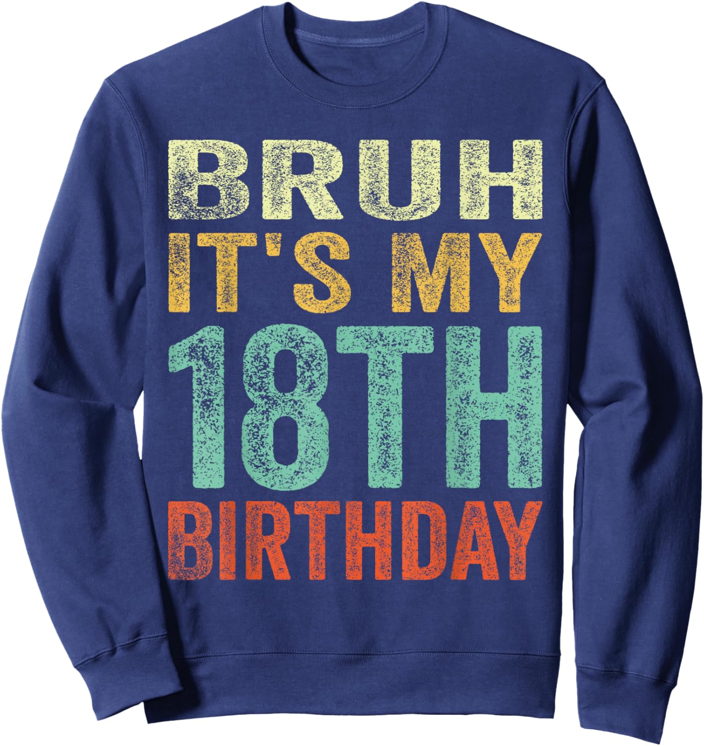 Bruh It's My 18th Birthday 18 Years Old Birthday Vintage Sweatshirt - Sweatshirt | Navy