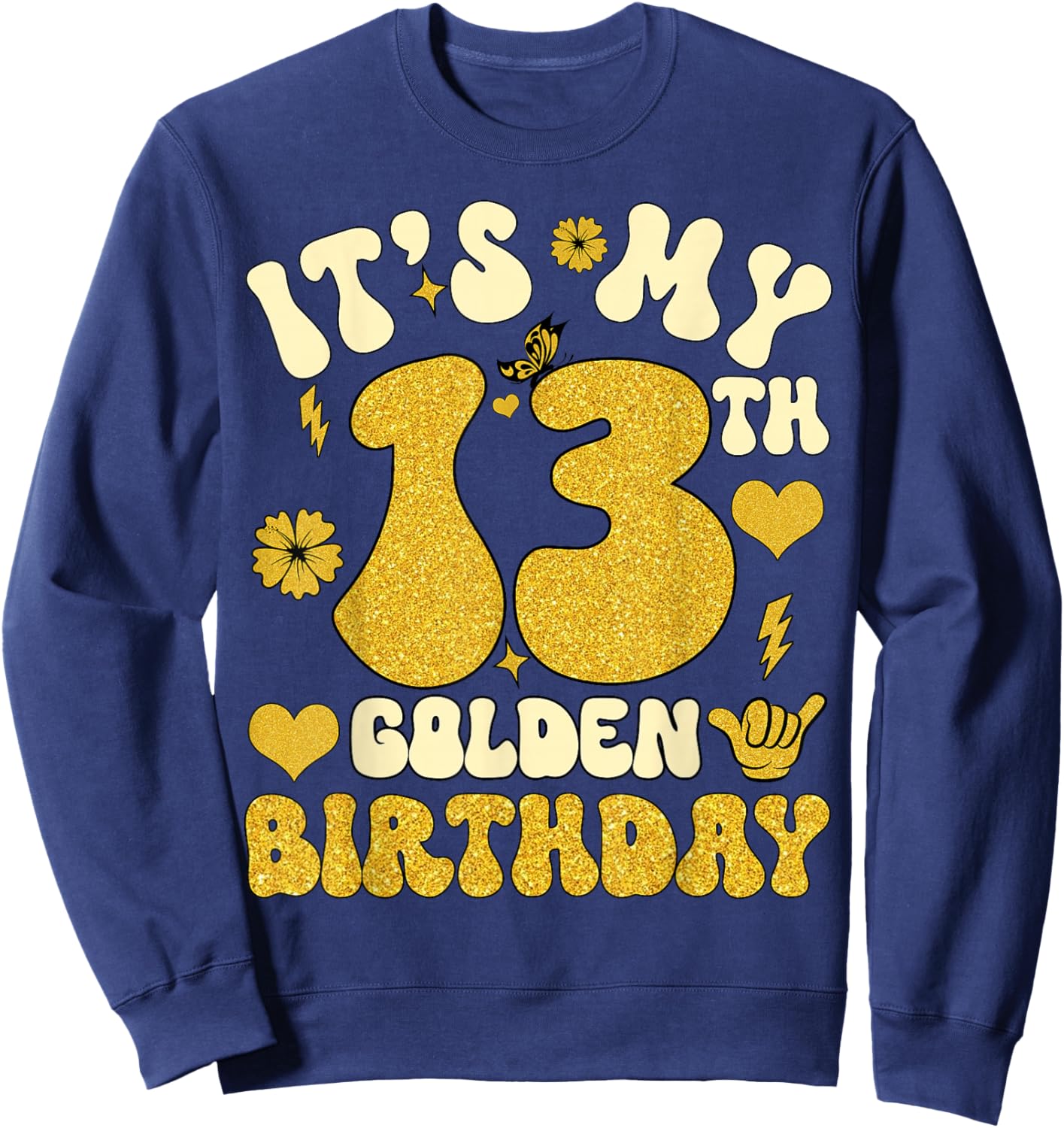 It's My 13th Golden Birthday 13 Year Old Bday Kids Groovy Sweatshirt - Sweatshirt | Navy