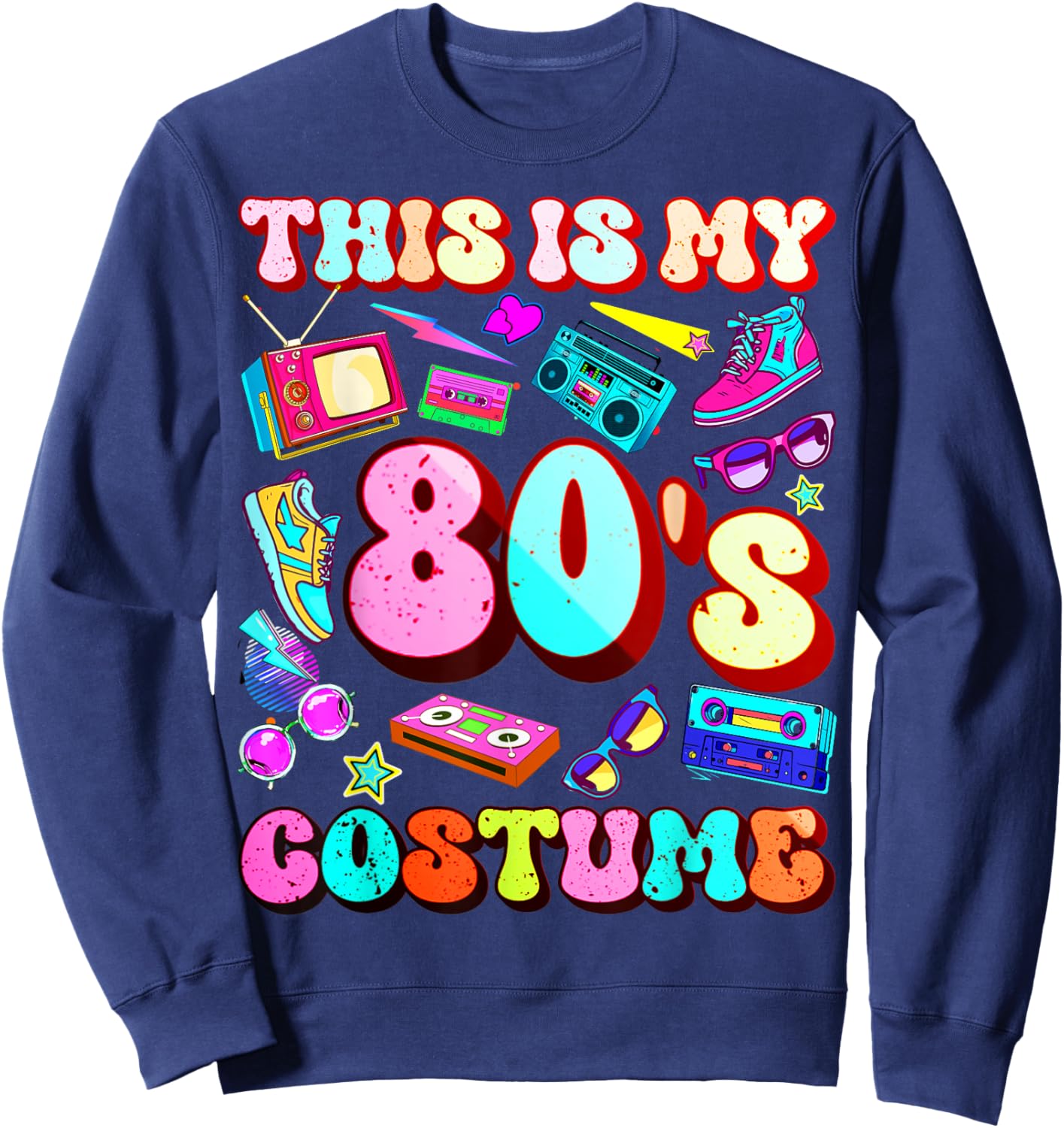 This is my 80's Costume Outfit Gifts Eighties 1980s Party Sweatshirt - Sweatshirt | Navy