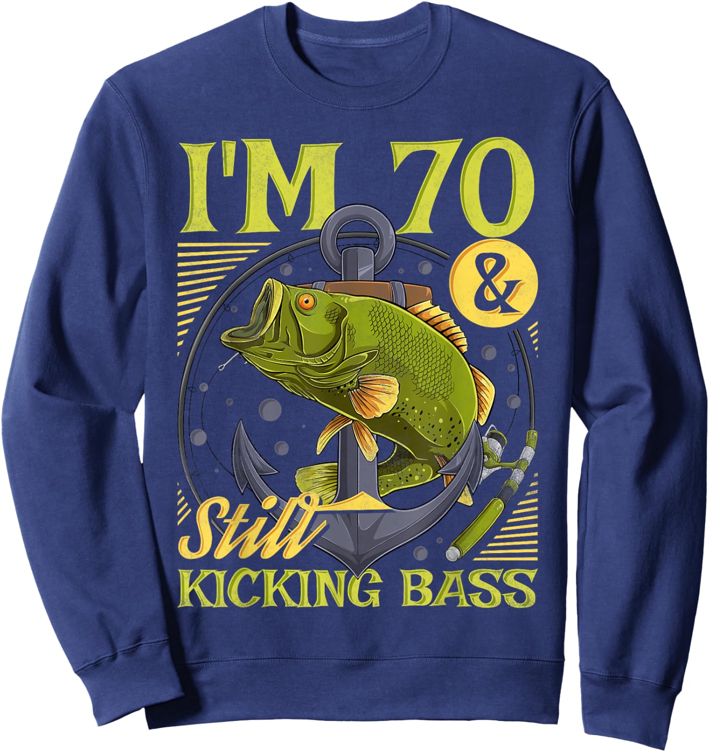 Funny Fishing Birthday Gifts For Angler 70th Birthday Fishing, 70 Years Old And Still Kicking Bass Sweatshirt - Sweatshirt | Navy