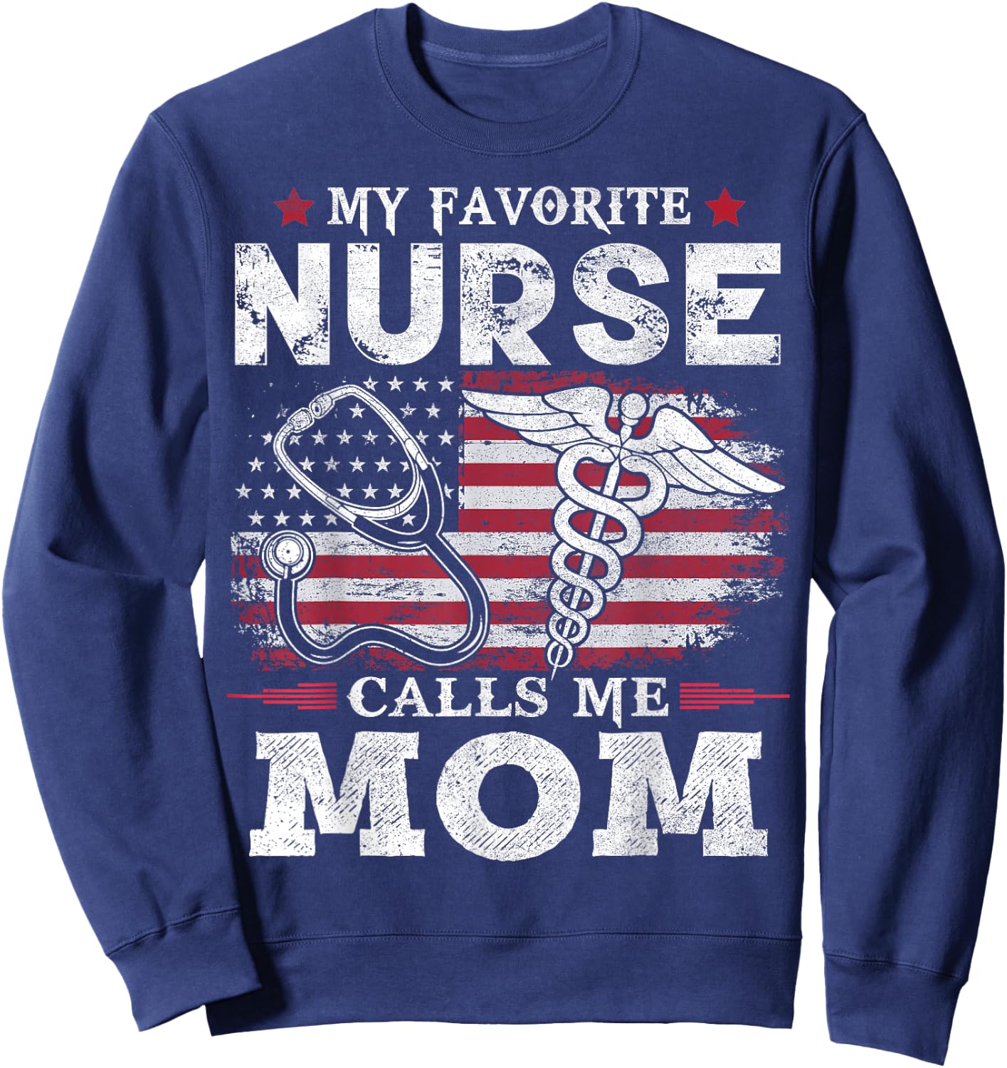 My Favorite Nurse Calls Me Mom USA Flag Mother's Day Sweatshirt - Sweatshirt | Navy