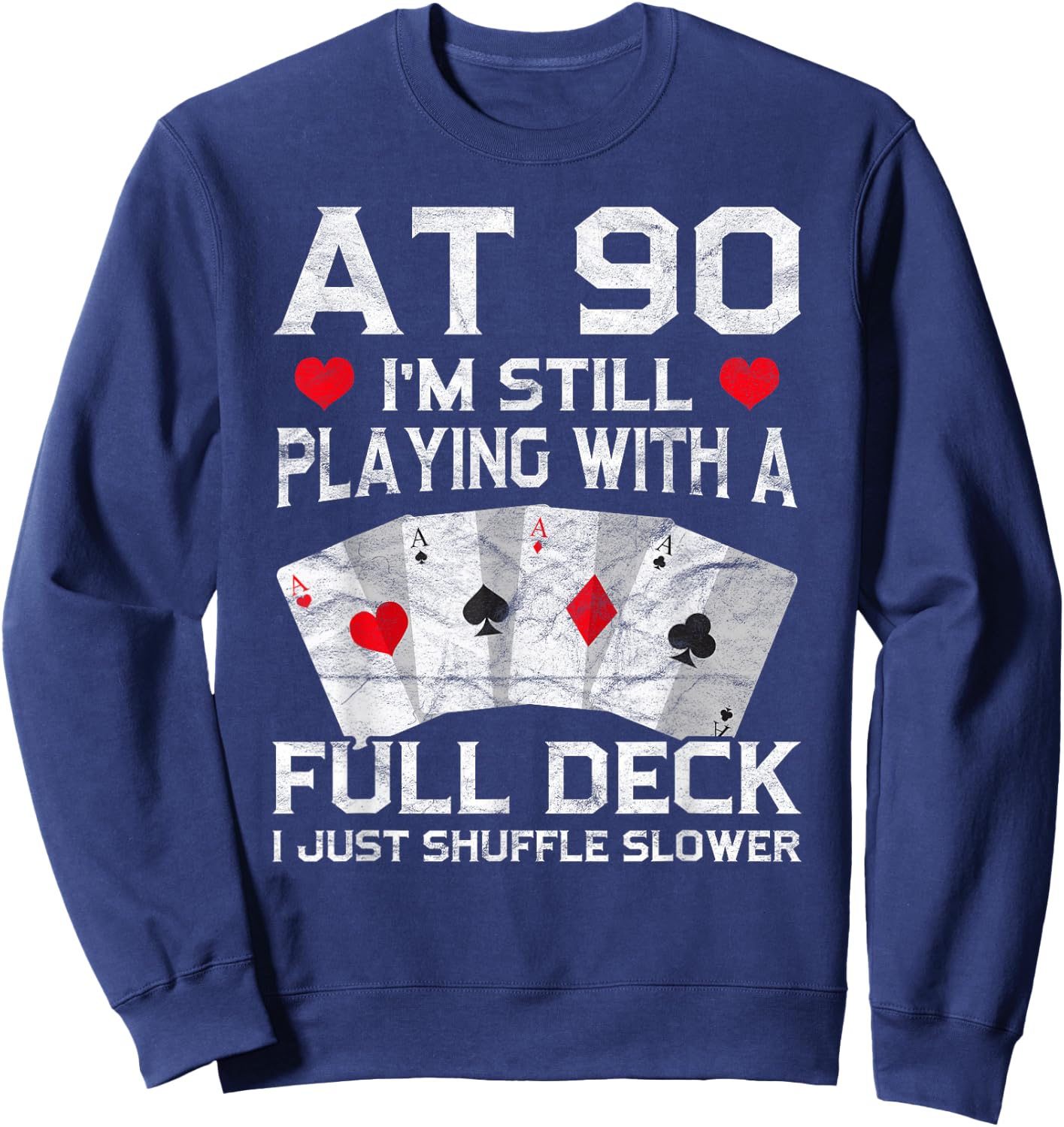 Full House Card Hand 90th Birthday 90 Year Old Cards Gift Sweatshirt - Sweatshirt | Navy