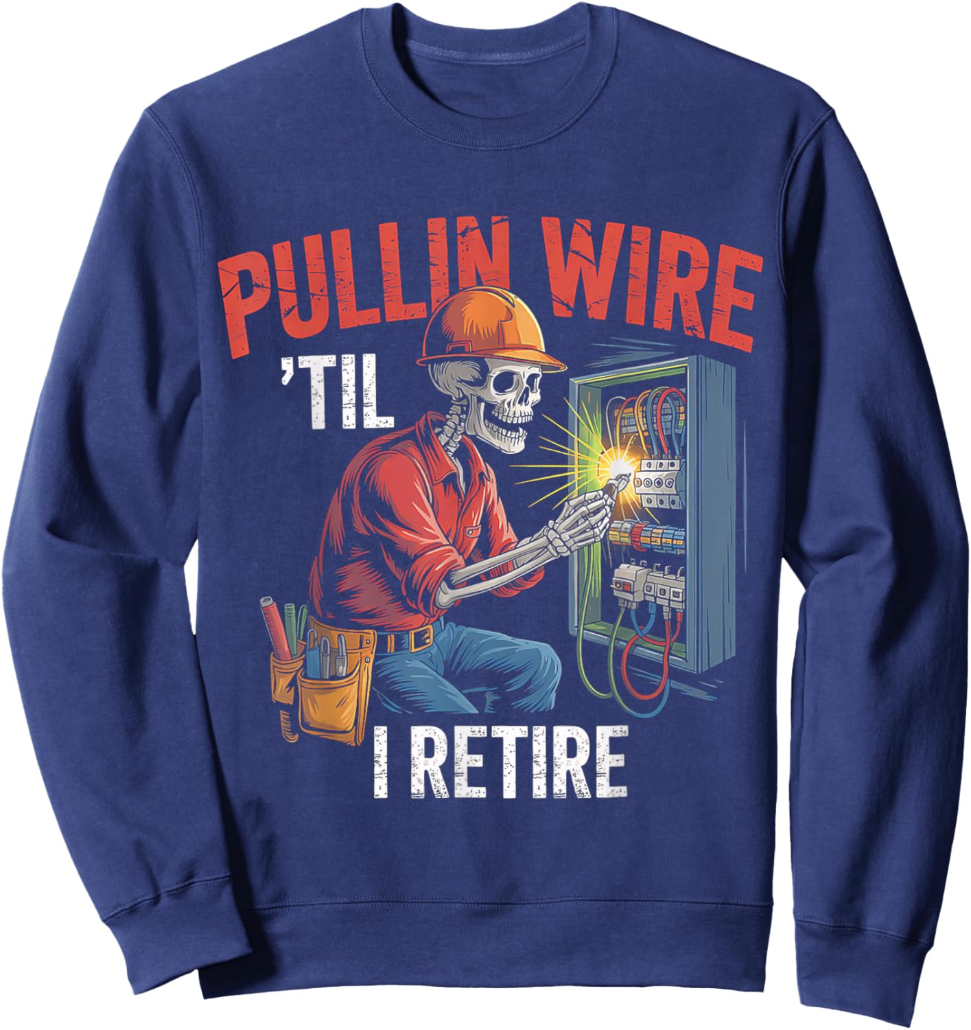 Pullin Wire Til I Retire Skeleton Electrician Vintage Sweatshirt - Sweatshirt | Navy
