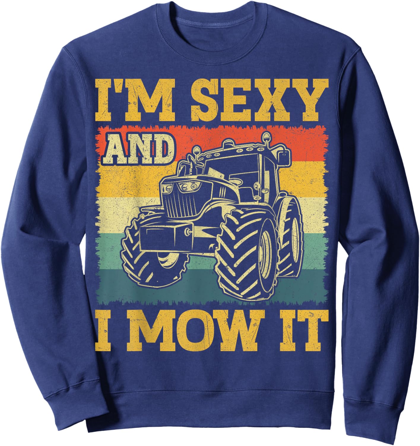 Farm Tractor - I'm Sexy and I Mow It Retro Farming Sweatshirt - Sweatshirt | Navy