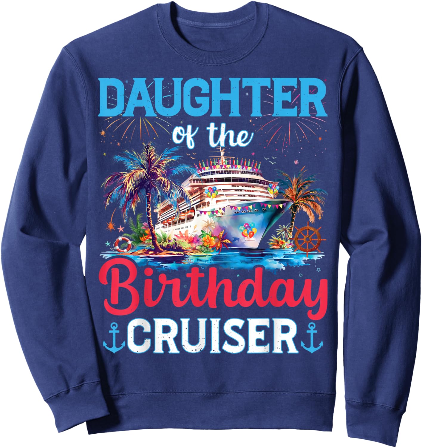 Daughter Of The Birthday Cruiser Funny Cruise Birthday Gifts Sweatshirt - Sweatshirt | Navy