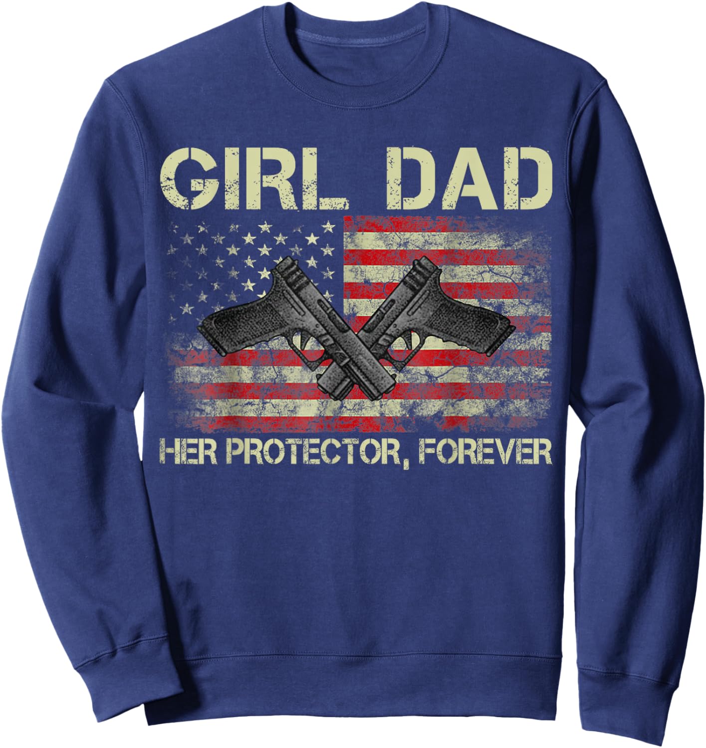 Girl Dad Her Protector Forever Funny Father of Girls Sweatshirt - Sweatshirt | Navy