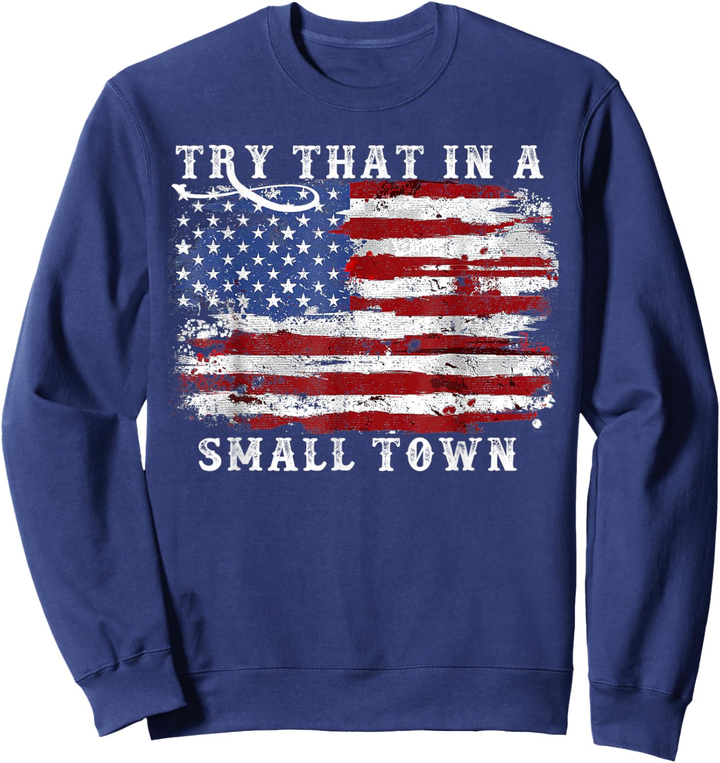 Try That In A Small Country Western Town,Country Music Lover Sweatshirt - Sweatshirt | Navy