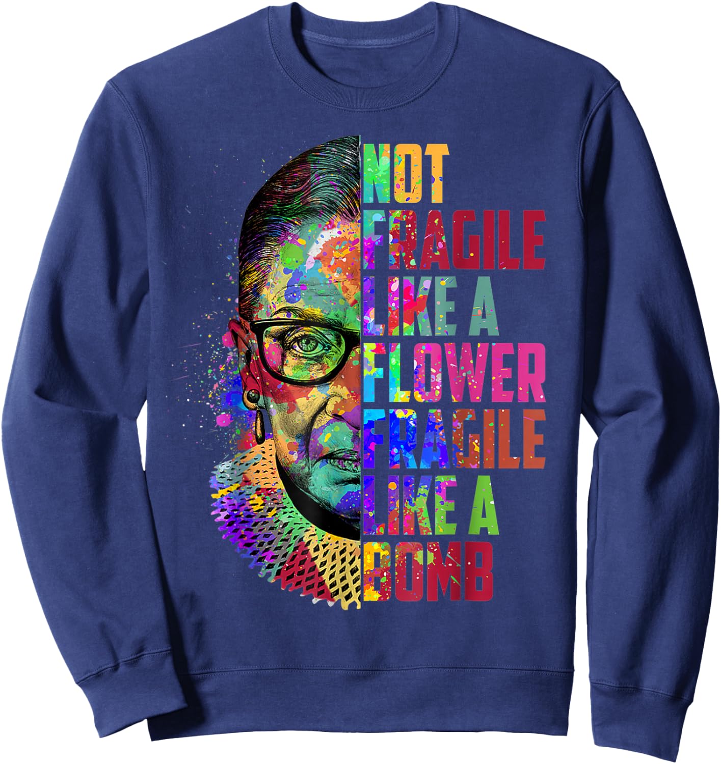 Notorious RBG Ruth Bader Ginsburg Not Fragile Like a Flower Sweatshirt - Sweatshirt | Navy