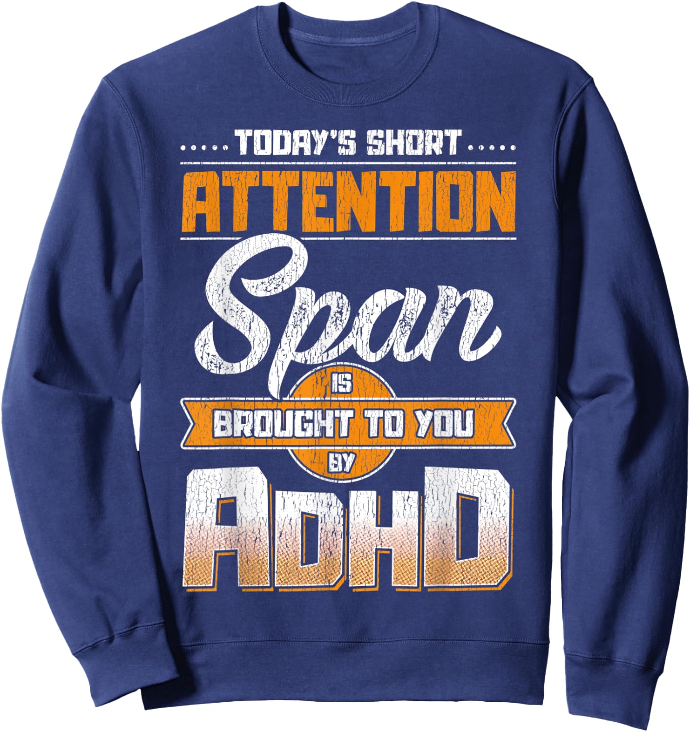 Today Short Attention Span is Brought to You by ADHD Sweatshirt - Sweatshirt | Navy