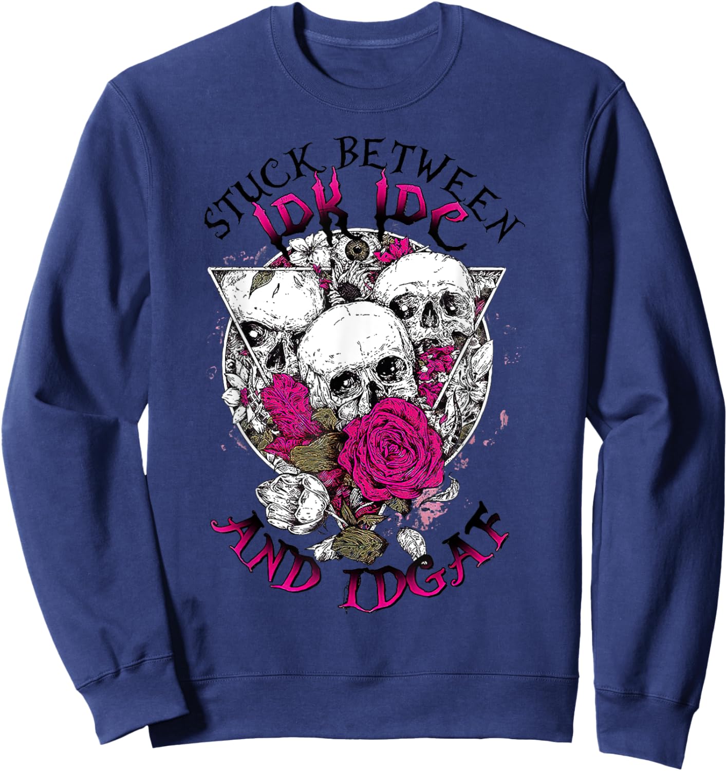Funny Skull Stuck Between Idk Idc Idgaf Sweatshirt - Sweatshirt | Navy