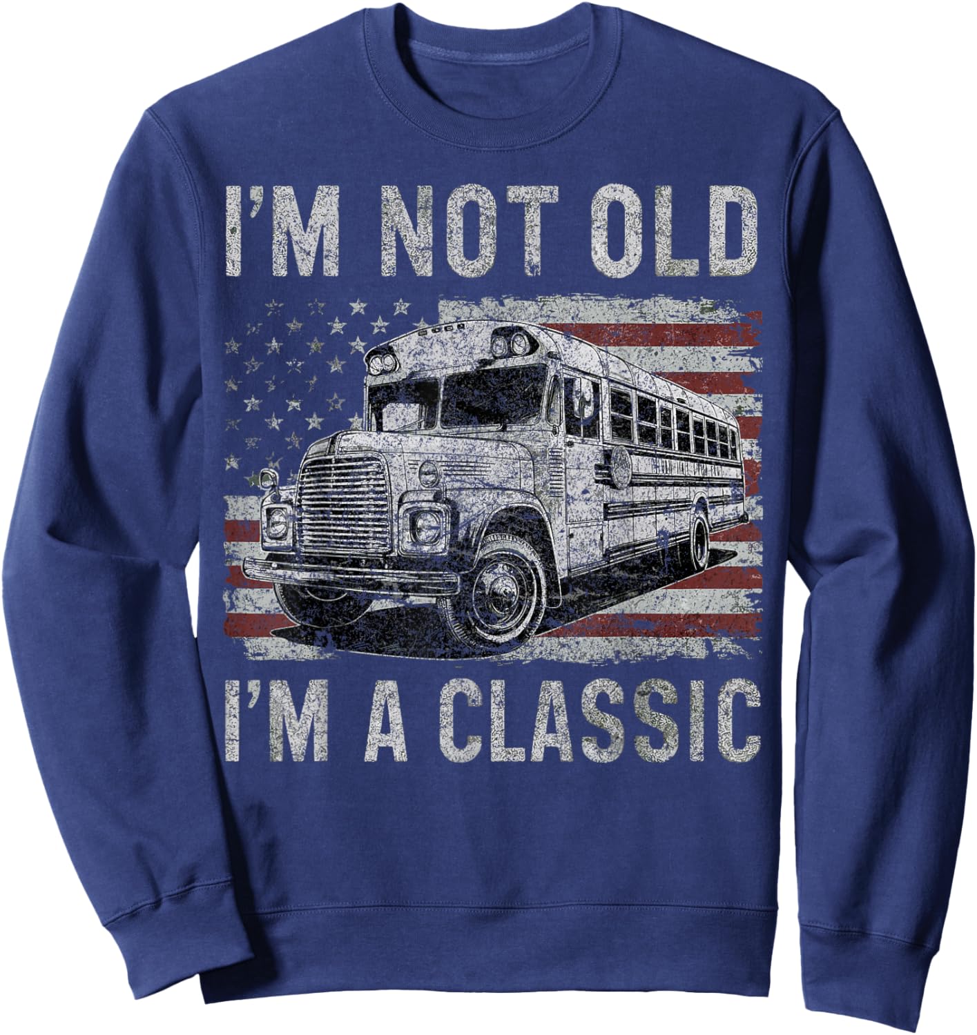 I'm Not Old I'm A Classic School Bus Car Birthday Grandpa Sweatshirt - Sweatshirt | Navy