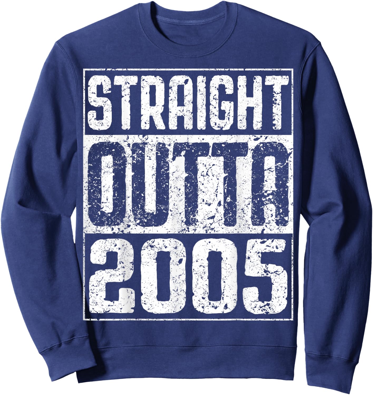 Straight Outta 2005 19th Birthday Shirt Sweatshirt - Sweatshirt | Navy