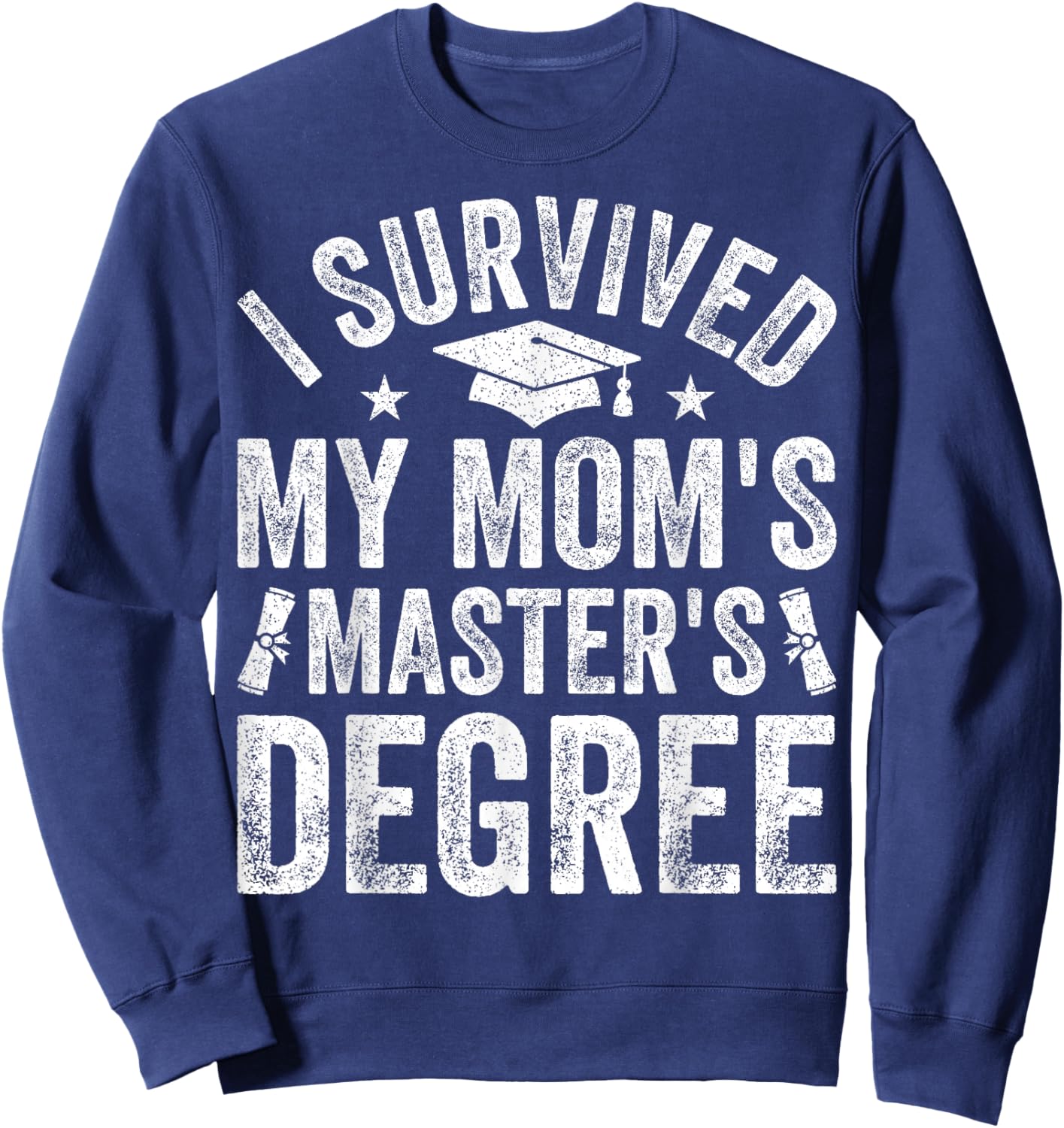 I Survived My Mom's Master's Degree Graduation 2025 Sweatshirt - Sweatshirt | Navy