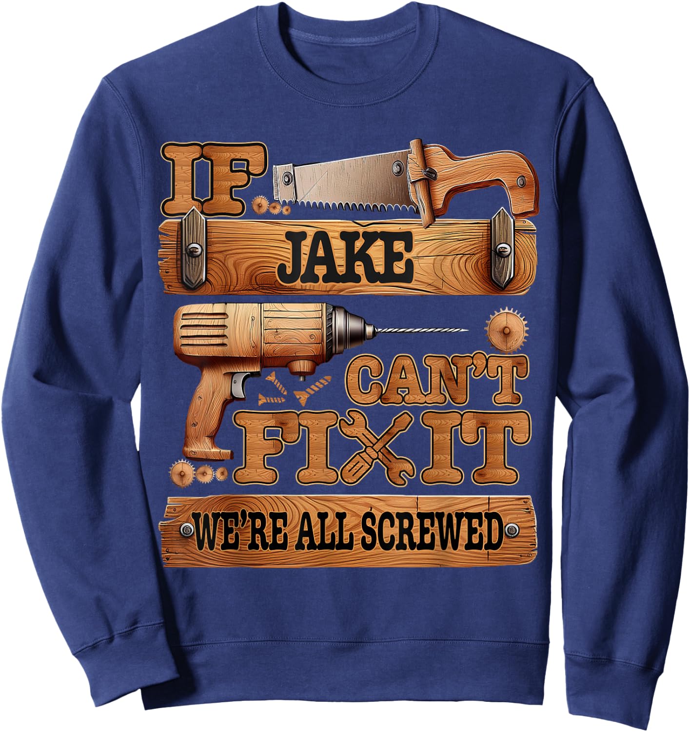 If Jake Can't Fix It, We're All Screwed Funny Name Sweatshirt - Sweatshirt | Navy