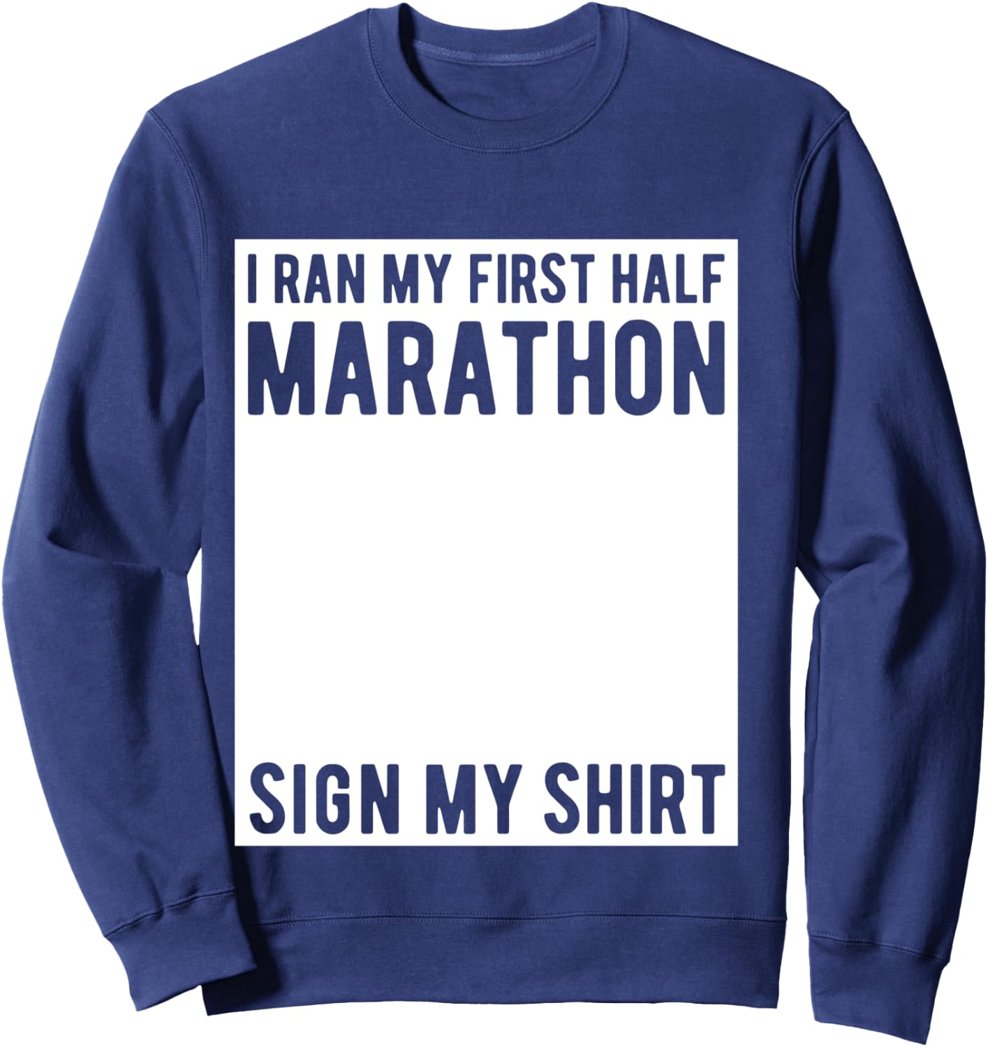My First Half Marathon Sign My Shirt First Half Marathon Sweatshirt - Sweatshirt | Navy
