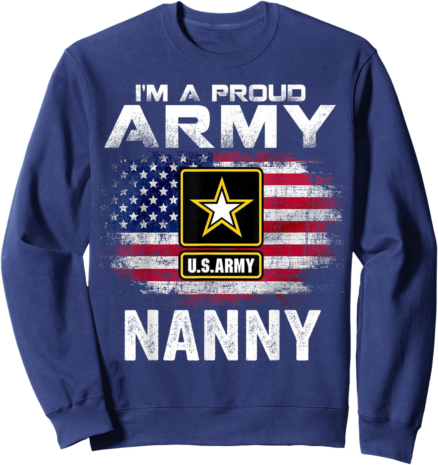 I'm A Proud Army Nanny With American Flag For Veteran Gift Sweatshirt - Sweatshirt | Navy